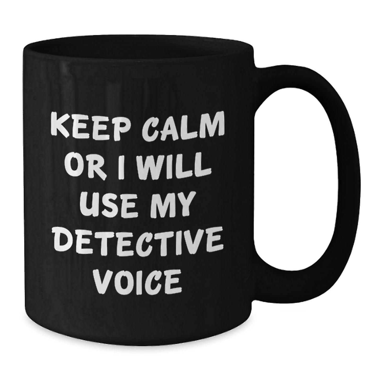 Detective Gifts for Friends Unique Funny Black Coffee Mugs Keep Calm Or I Will Use My Detective Voice - Additional