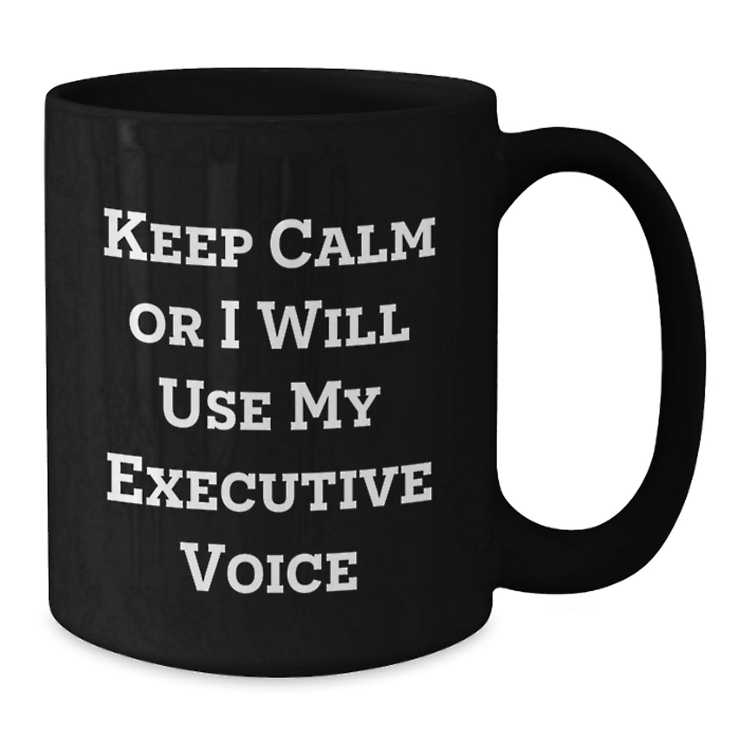 Funny Executive Gifts from Men, Unique Mother's Day Unique Gifts for Executive Women, Black Coffee Mug, 'Keep Calm Or I Will Use My Executive Voice' - Additional