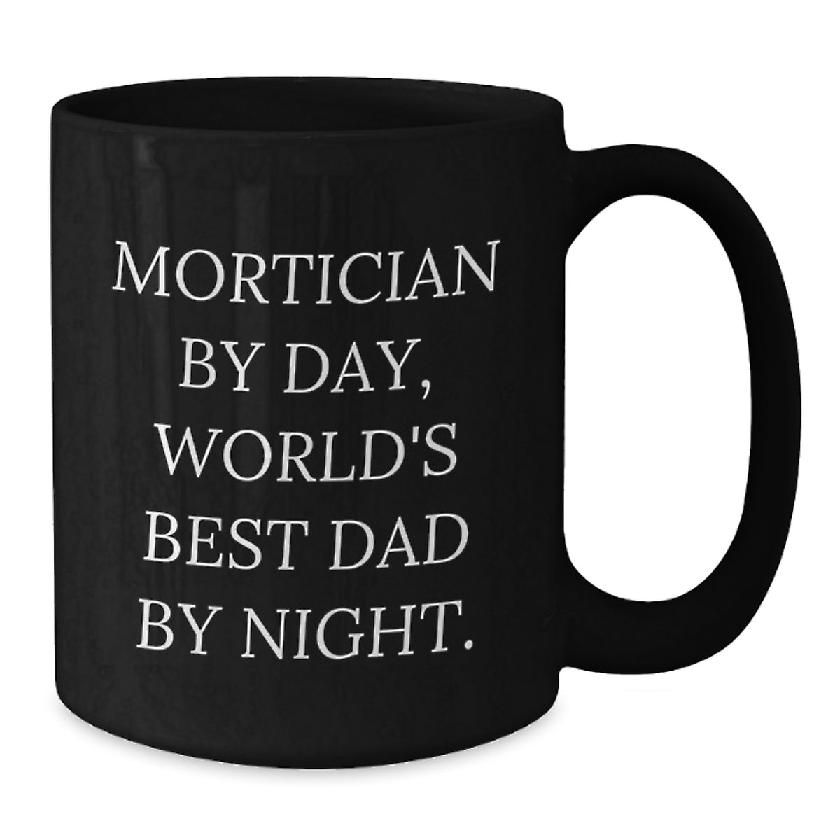 Funny Mortician Gifts, Black Coffee Mug, 'Mortician By Day, World's Best Dad By Night. Gift for Mortician, Men, Friends, Family, Unique Christmas Unique Gifts, Black Ceramic Mug, 11oz or 15oz - Additional