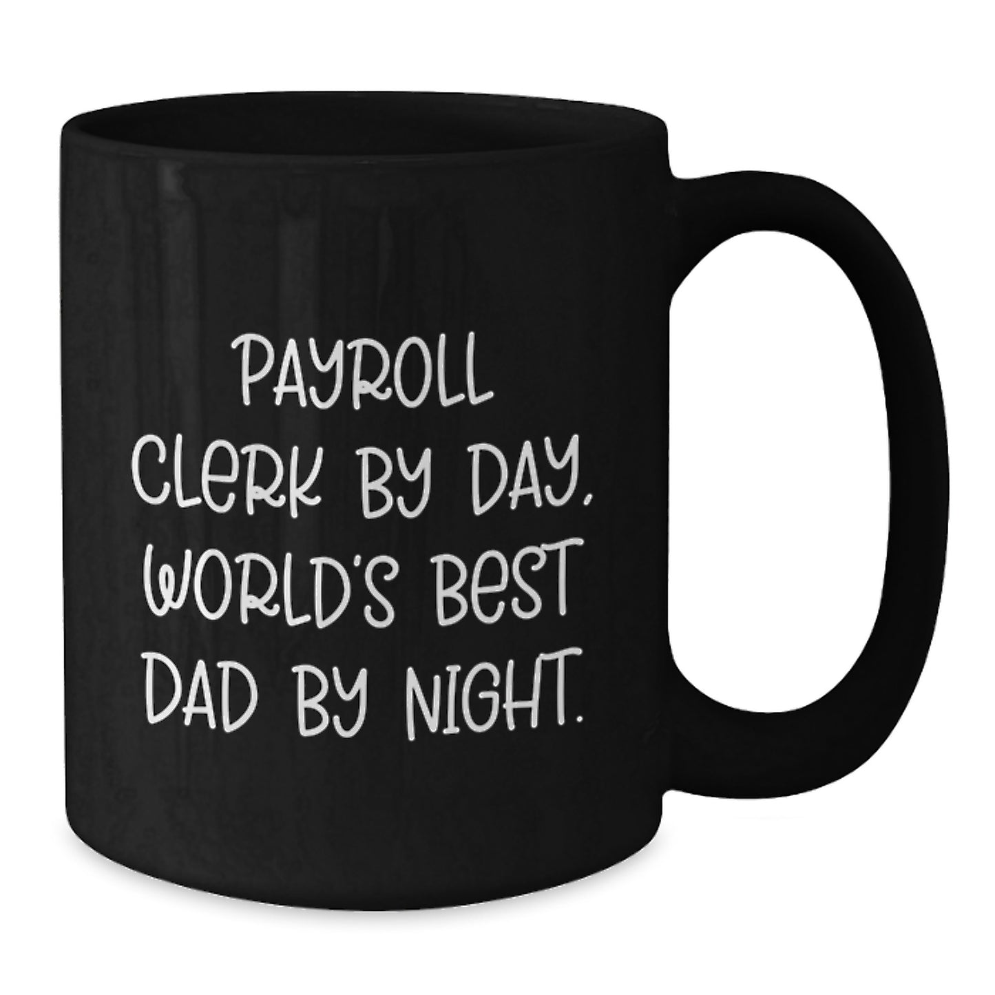 Payroll Clerk Gifts from Friends and Family, Black Coffee Mug for Graduation, 'Payroll Clerk By Day, World's Best Dad By Night.' Quote, Microwave and Dishwasher Safe, 11oz or 15oz - Additional