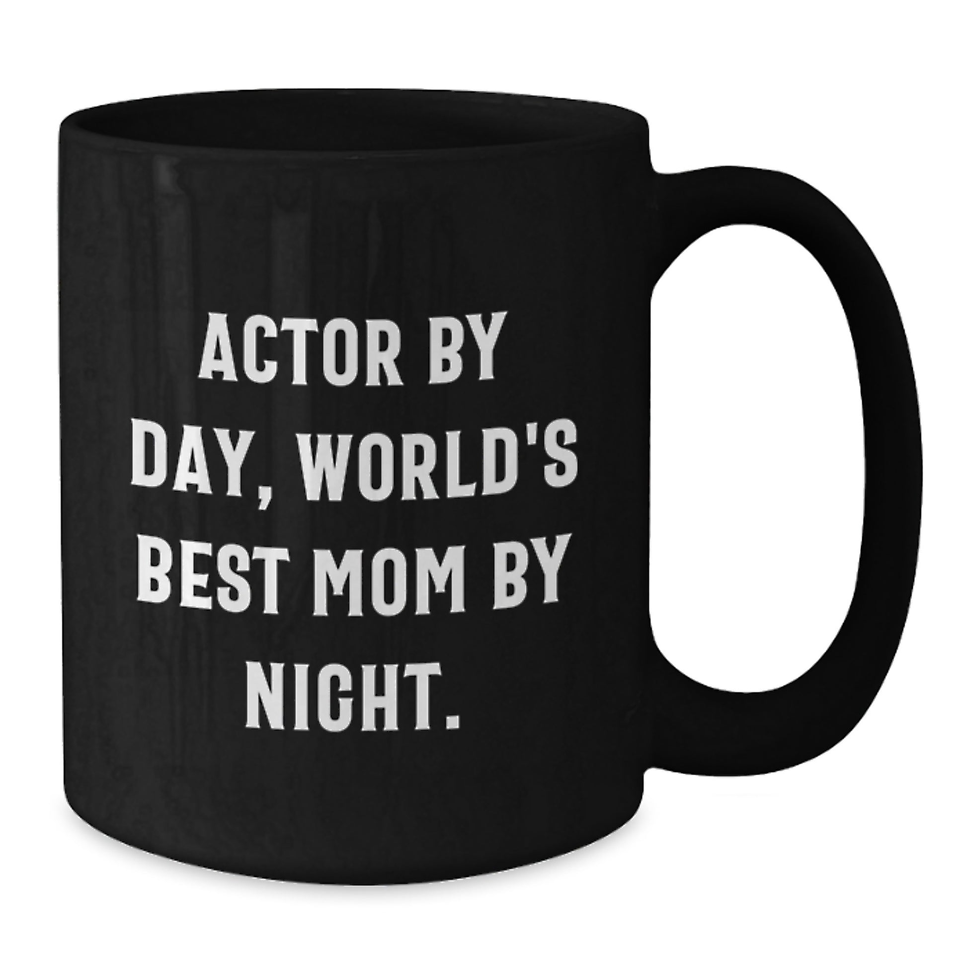 Actor's Funny Quote Mug, Gift from Mom, 11oz or 15oz, Birthday Unique Gifts for Actor - Additional
