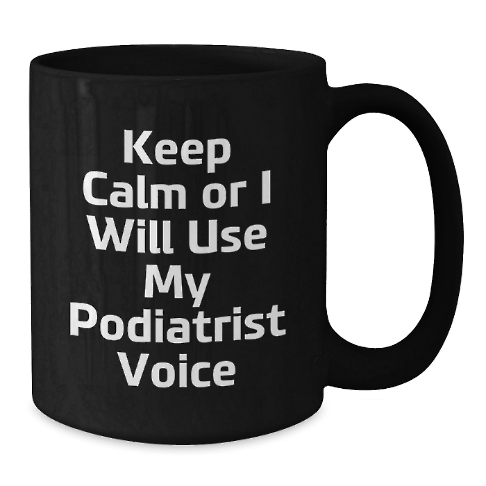 Funny Podiatrist Gifts from Family - Keep Calm Or I Will Use My Podiatrist Voice Black Coffee Mug for Podiatrist on Mother's Day - Additional