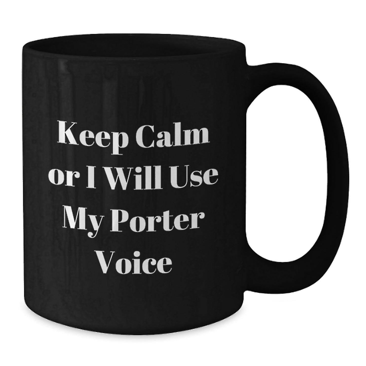 Funny Mother's Day Unique Gifts from Men for Porter - Black Coffee Mugs with Keep Calm Or I Will Use My Porter Voice - Additional