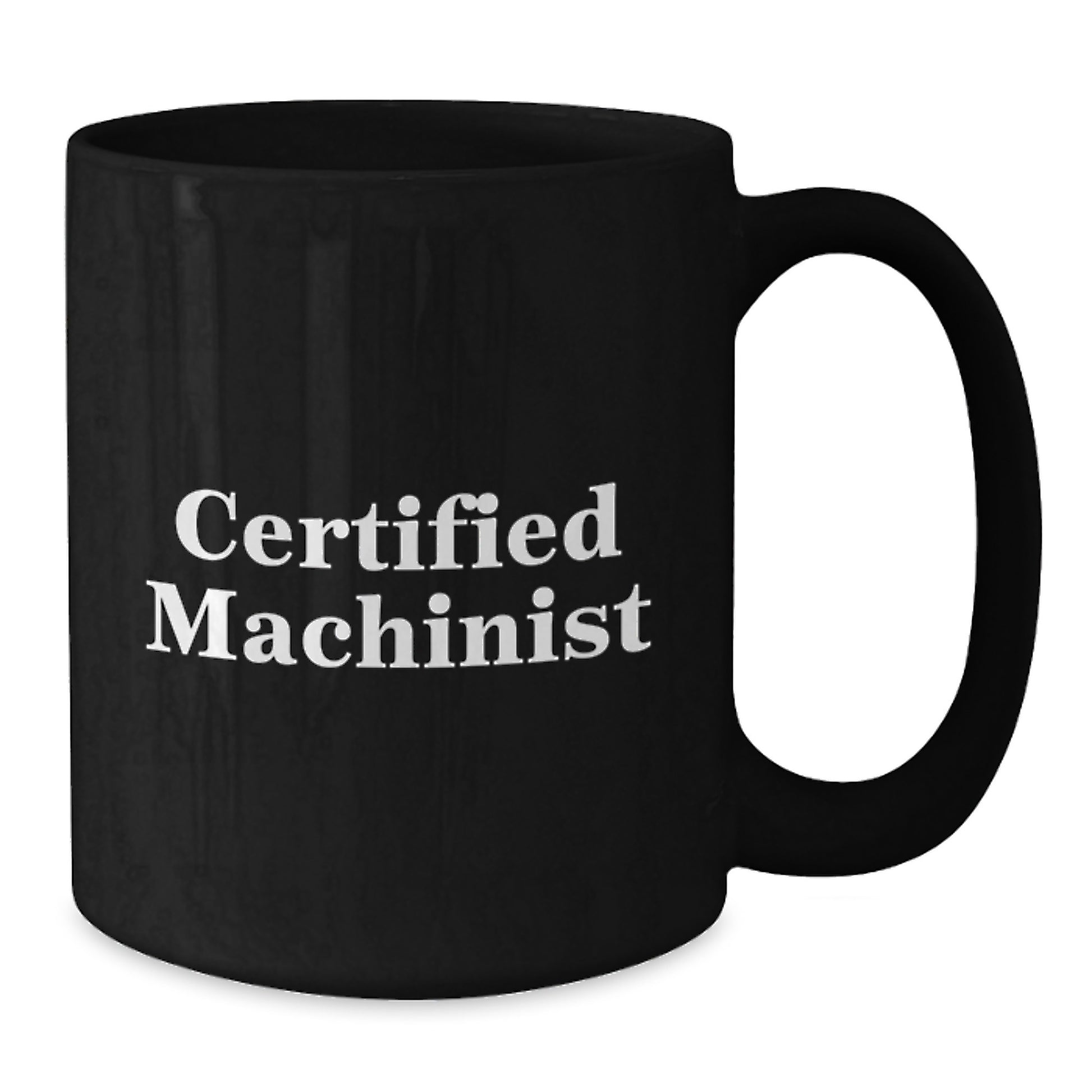 Funny Machinist Birthday Unique Gifts from Men to Machinist Friends, Black Coffee Mug with Certified Machinist Quote, Unique Birthday Unique Gifts for Machinist - Additional