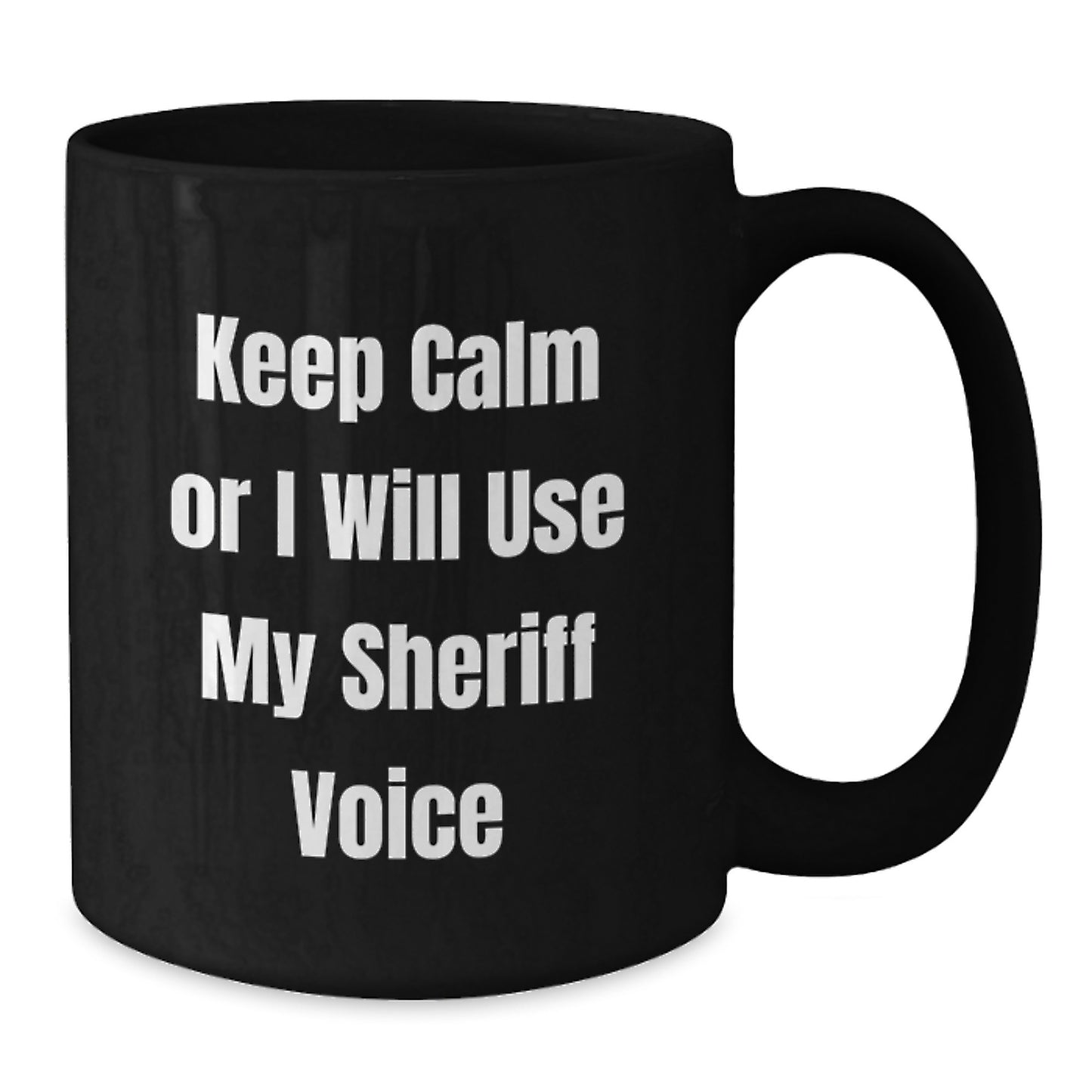 Funny Sheriff Birthday Unique Gifts From Friends for Men - 'Keep Calm Or I Will Use My Sheriff Voice' Black Coffee Mug - Additional