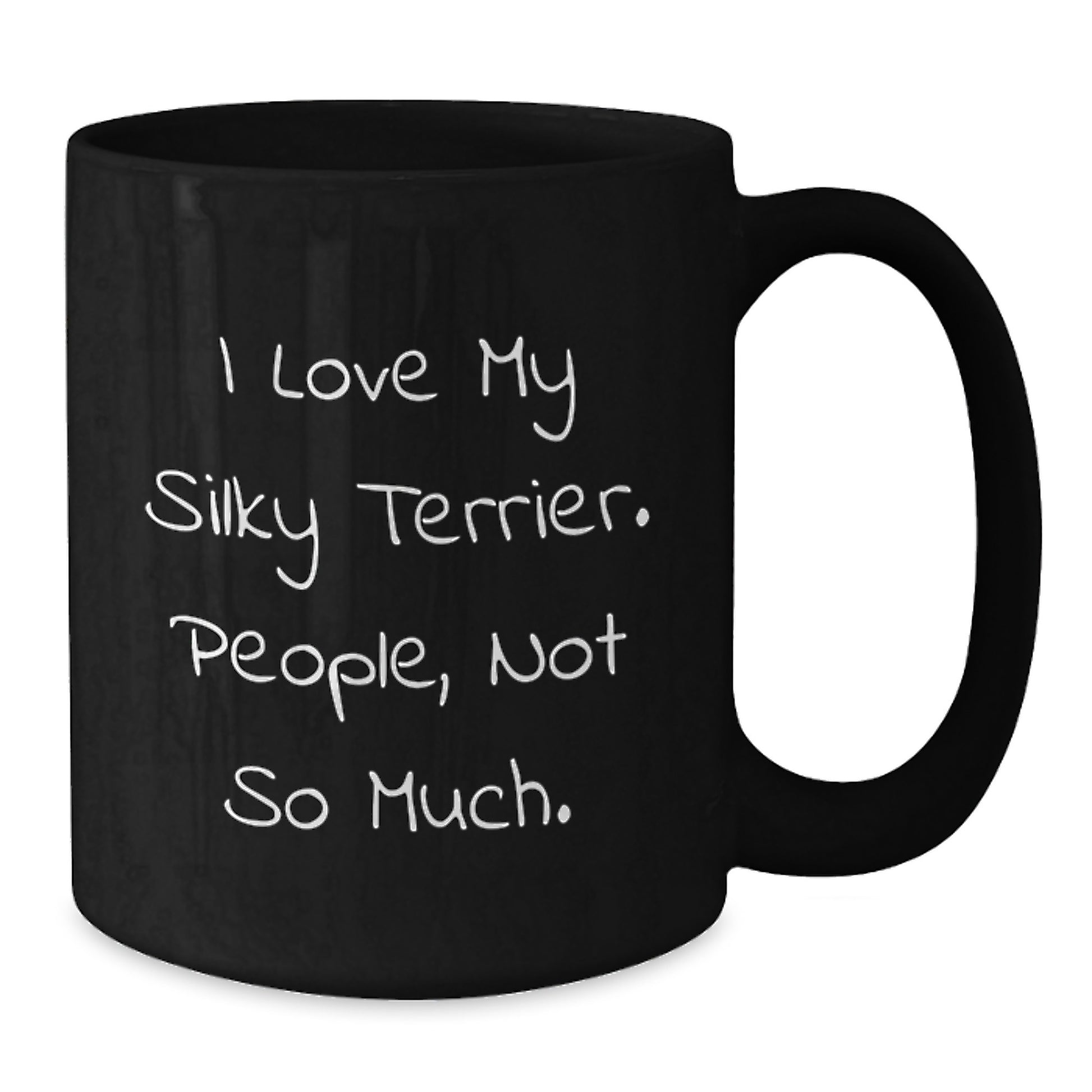 Funny Silky Terrier Dog Gifts, I Love My Silky Terrier. People, Not So Much., Black Coffee Mug for Silky Terrier Dog Lovers, Unique Graduation Gifts from Friends to Family - Additional