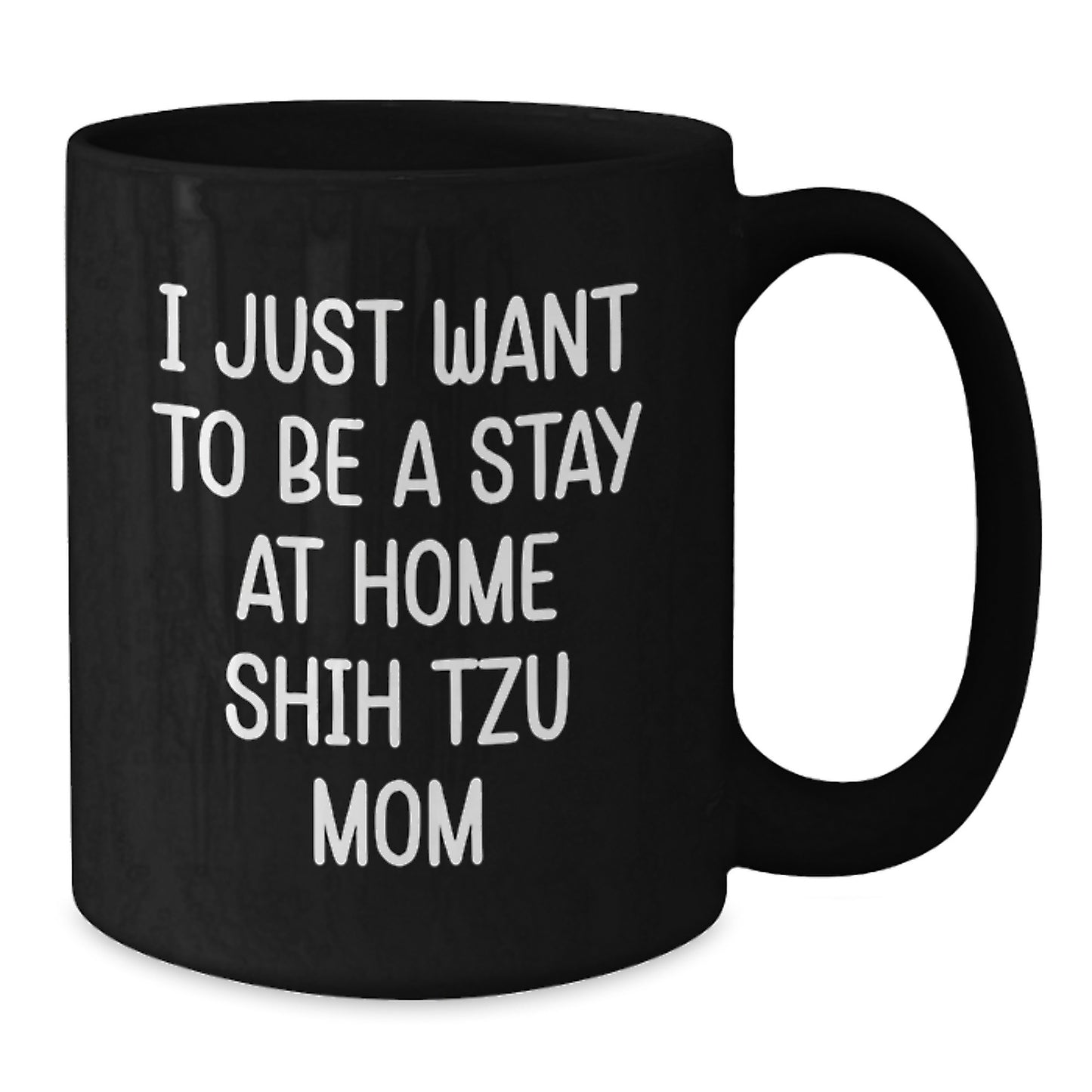 Shih Tzu Dog Lovers Funny Coffee Mug Gifts from Friends for Birthday, 'I Just Want To Be A Stay At Home Shih Tzu Mom', Black Coffee Mug for Women, Men, Family, and Coworkers - Additional