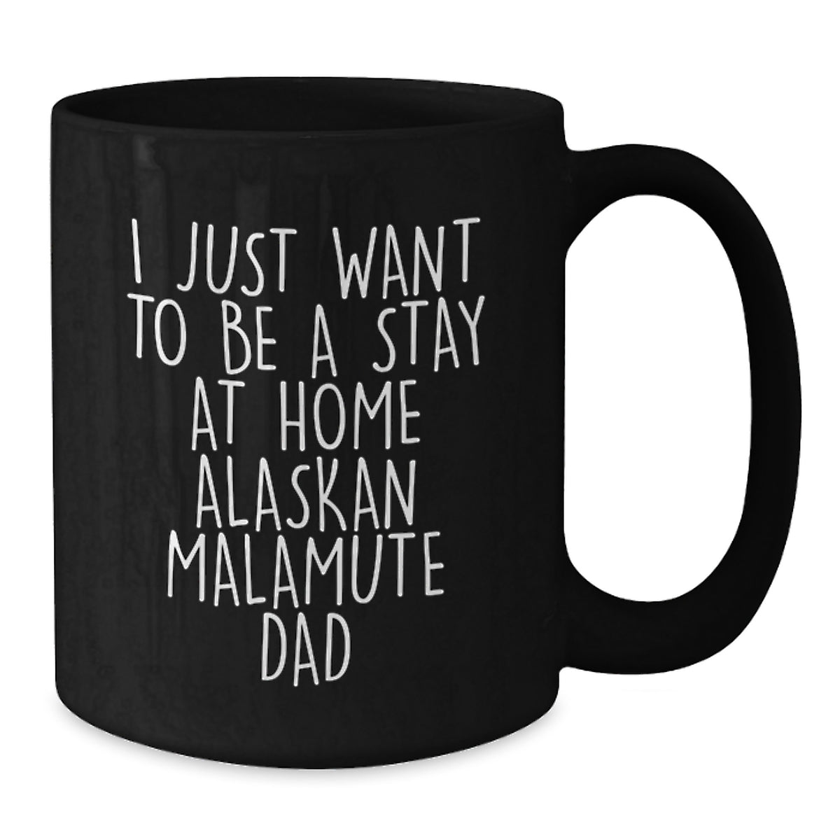 Funny Alaskan Malamute Dog Gifts for Dad, Birthday Unique Coffee Mug, I Just Want To Be A Stay At Home Alaskan Malamute Dad - Additional
