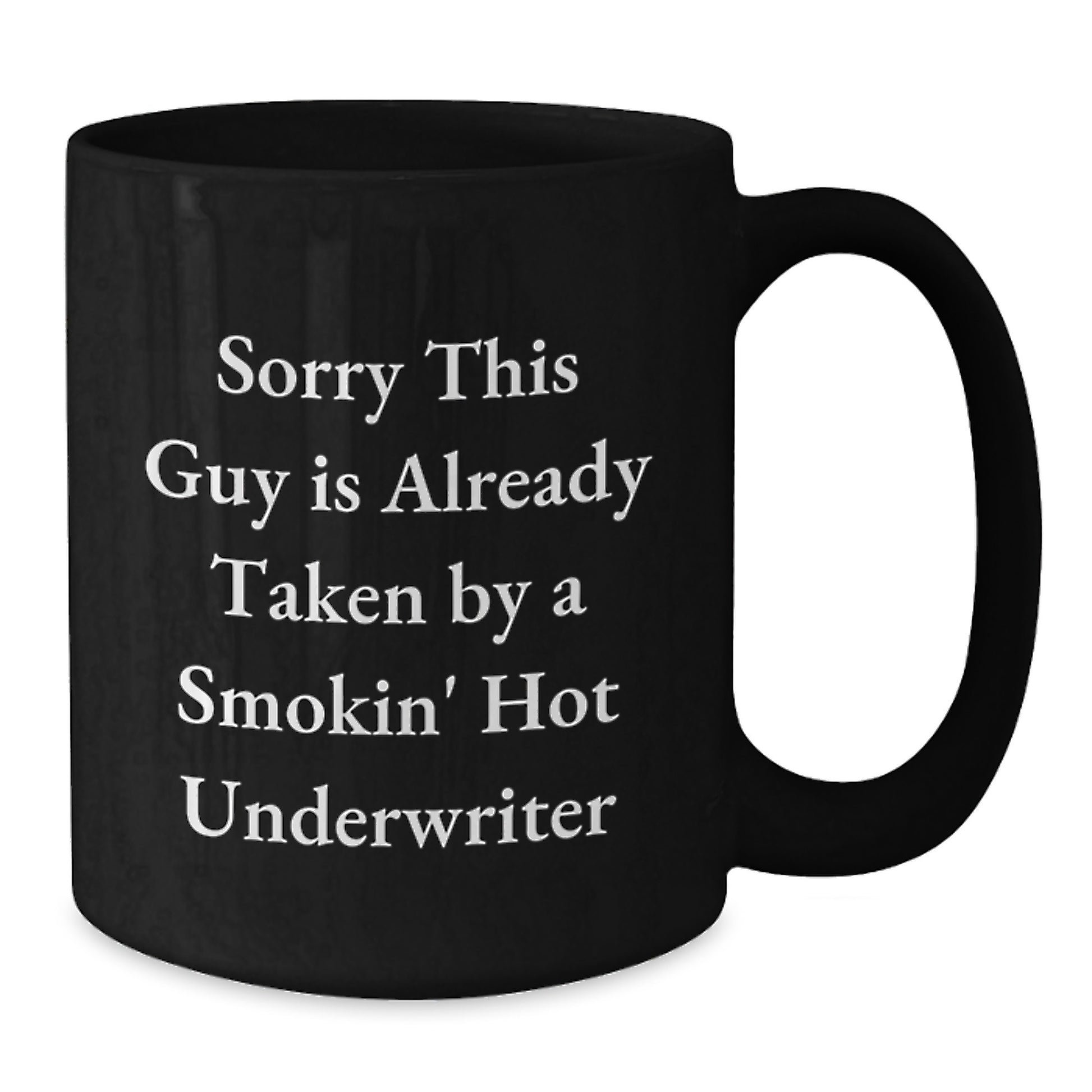 Funny Christmas Unique Gifts for Underwriter from Friends - 'Sorry This Guy Is Already Taken By A Smokin' Hot Underwriter' Black Coffee Mug, 11oz or 15oz, Ceramic Mug, Microwave and Dishwasher Safe - Additional