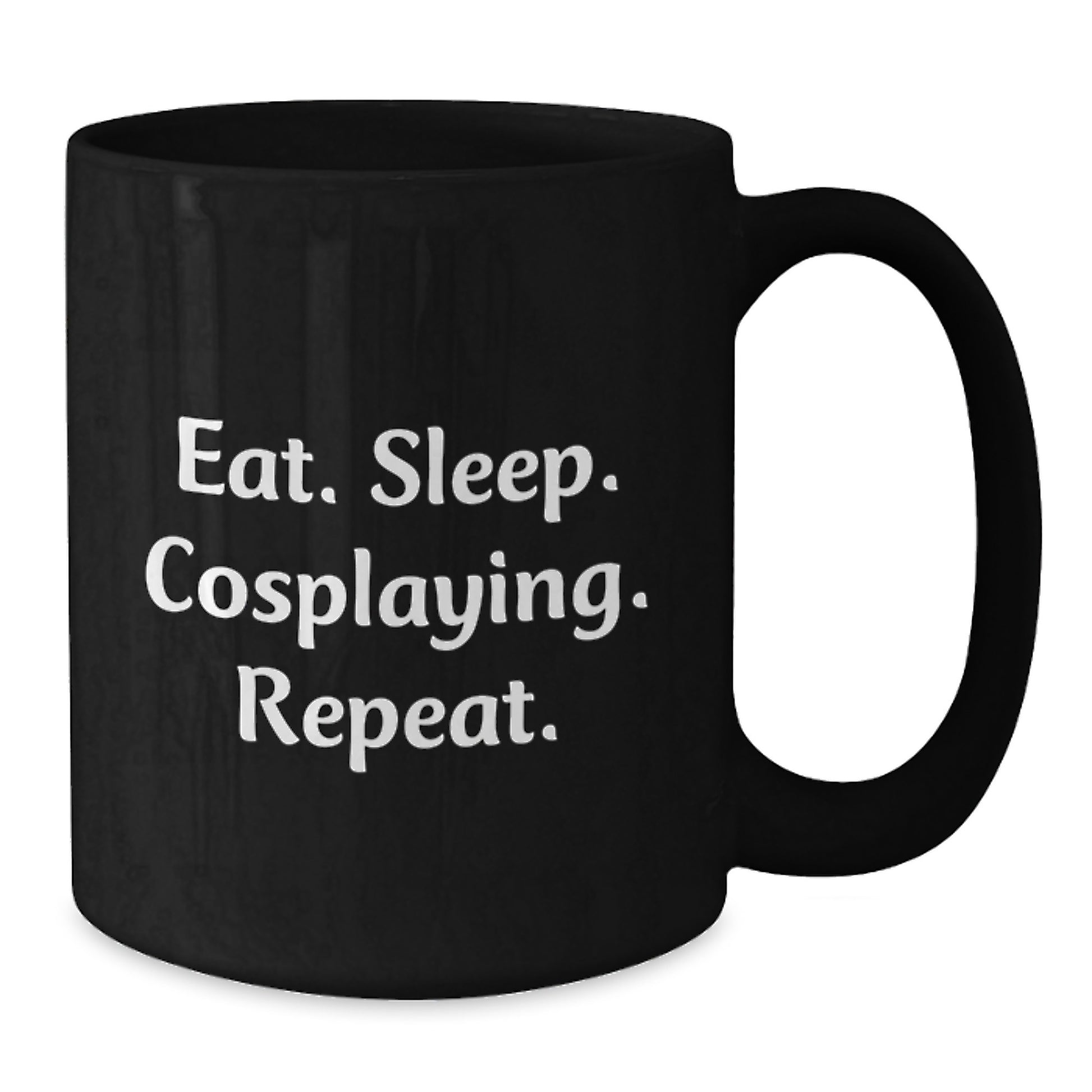 Funny Cosplaying Gifts from Friends for Cosplaying Enthusiasts Black Coffee Mug Eat. Sleep. Cosplaying. Repeat. - Additional