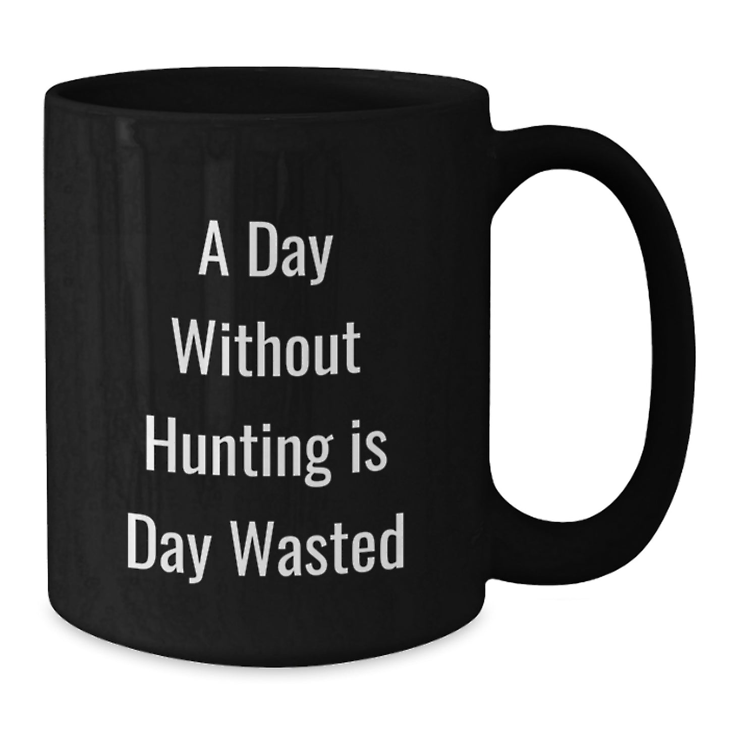 Funny Hunting Quotes Gifts for Men, Black Coffee Mug, 'A Day Without Hunting Is Day Wasted', Birthdays, Gifts from Friends and Family - Additional