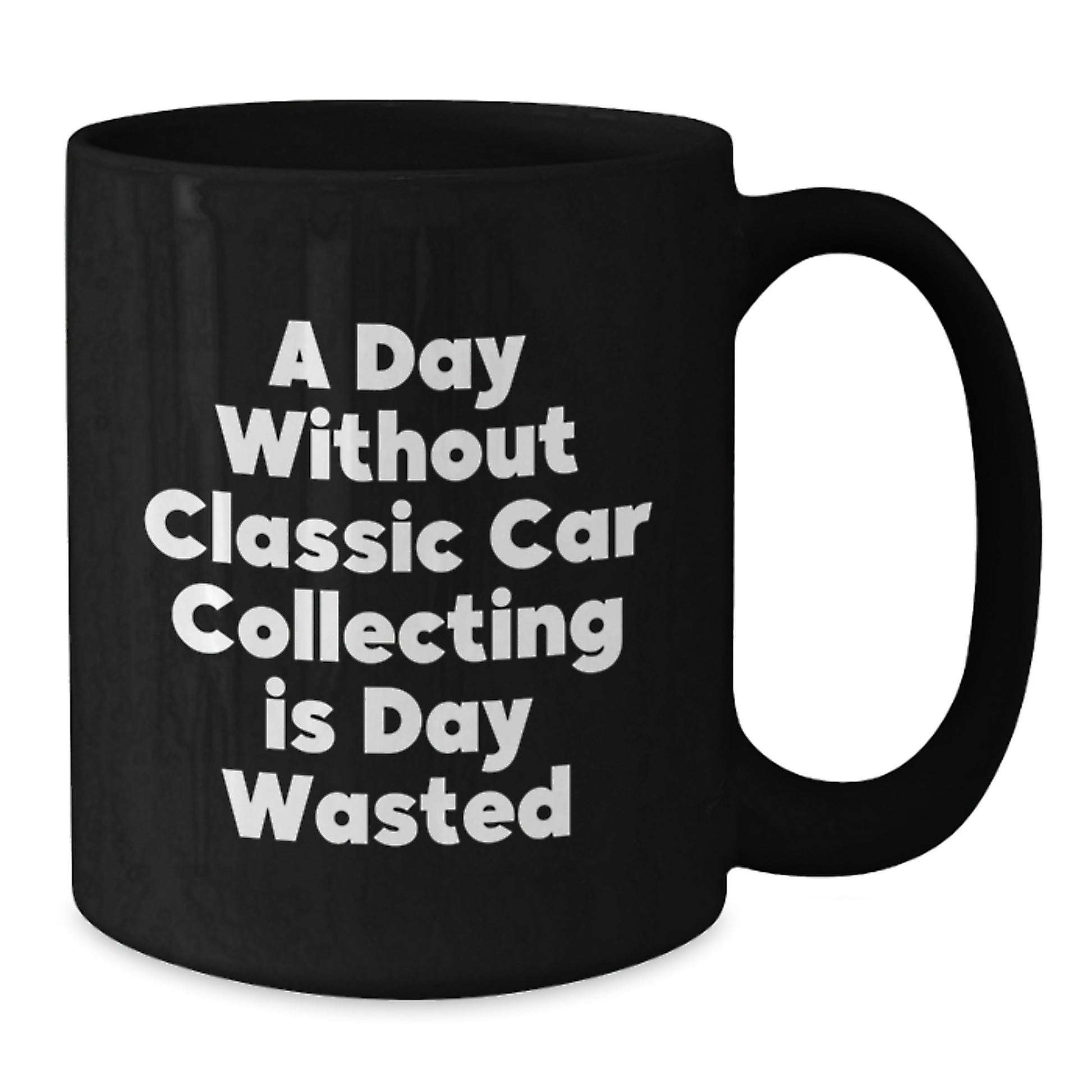 Classic Car Collecting Enthusiasts Gifts from Men to Friends - 'A Day Without Classic Car Collecting Is Day Wasted' Black Coffee Mug for Birthday Unique Gifts - Additional