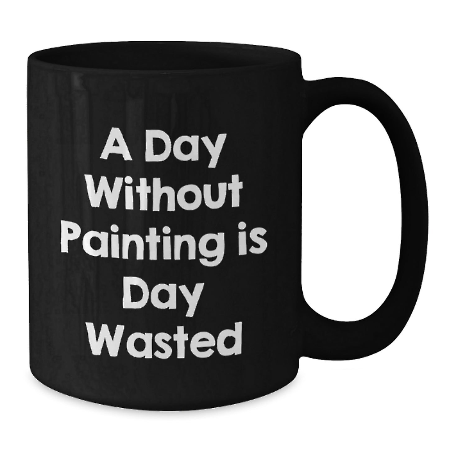 Painting Enthusiast Funny Gifts for Him or Her - A Day Without Painting Is Day Wasted, Black Coffee Mug for Birthday - Additional
