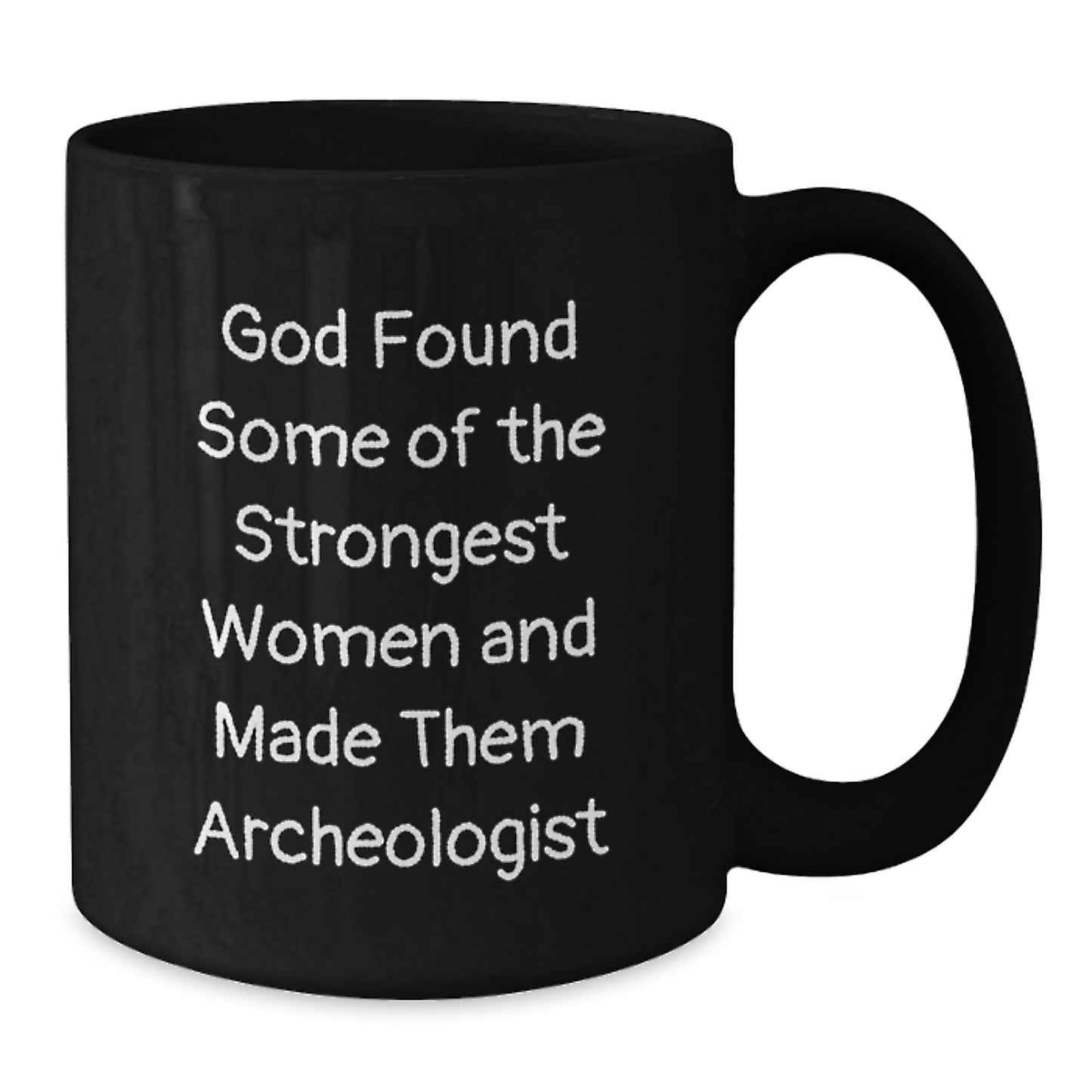 Funny Archeologist Black Coffee Mugs - Gifts from Friends for Archeologists - God Found Some Strongest Women - Christmas Unique Gifts - Additional