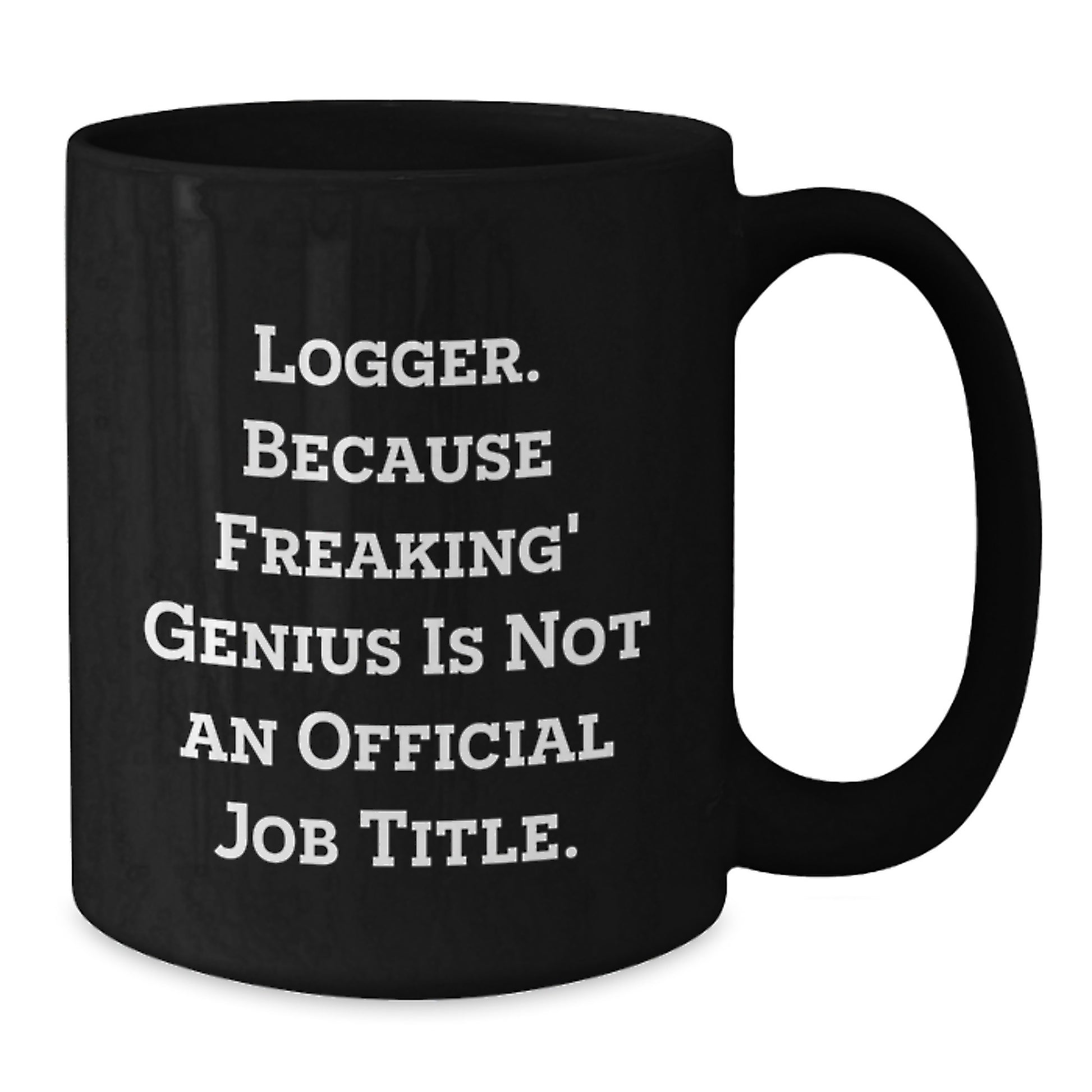 Funny Logger Gifts for Men, Logger Black Coffee Mug, 'Logger. Because Freaking' genius Is Not An Official Job Title.' - Additional