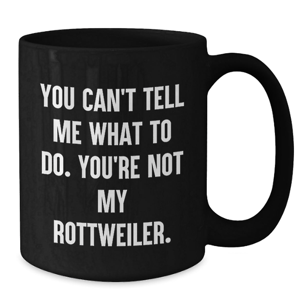 Funny Rottweiler Dog Gifts for Men Friends from You Can't Tell Me What To Do. You're Not My Rottweiler. Black Coffee Mugs Birthday Unique - Additional