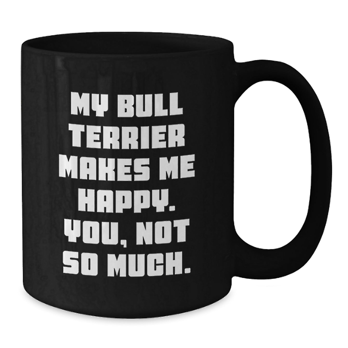 Funny Bull Terrier Dog Quotes Gifts from Friends for Bull Terrier Dog Lovers on Birthday Unique Gifts, Black Coffee Mug - Additional
