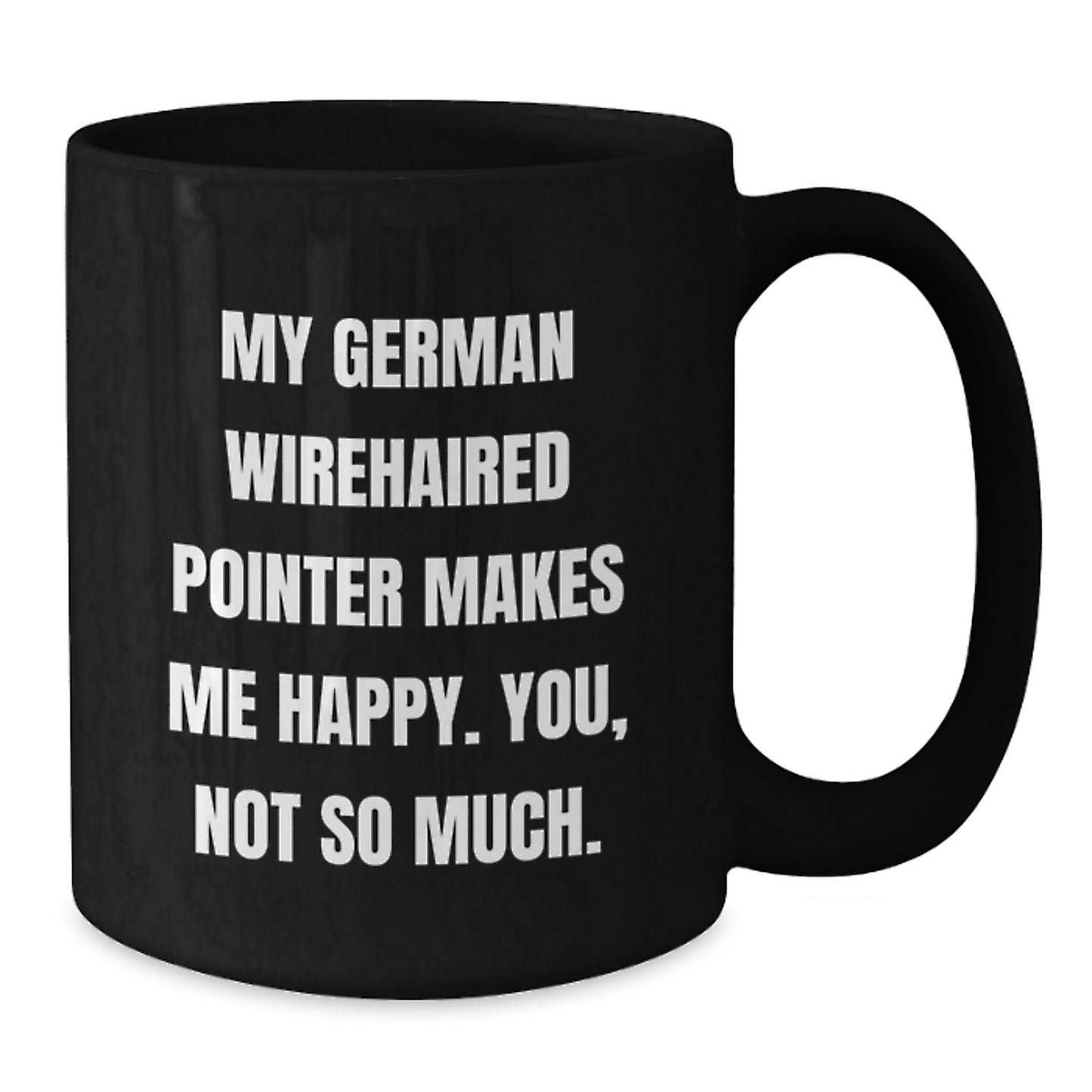 Funny German Wirehaired Pointer Dog Gifts for Men from Friends - You'll Love My German Wirehaired Pointer, Not So Much. - Black Coffee Mug - Birthday Unique Gifts - Additional