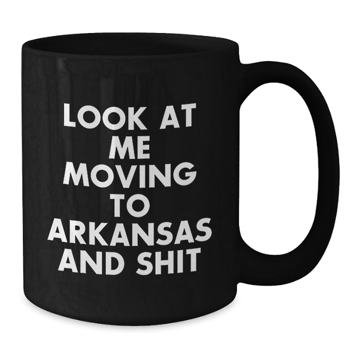 Funny Arkansas Black Coffee Mug, Ideal Gift for Arkansas Lovers, Birthday Unique Gifts from Friends, 'Look At Me Moving To Arkansas And Shit' Quote - Additional