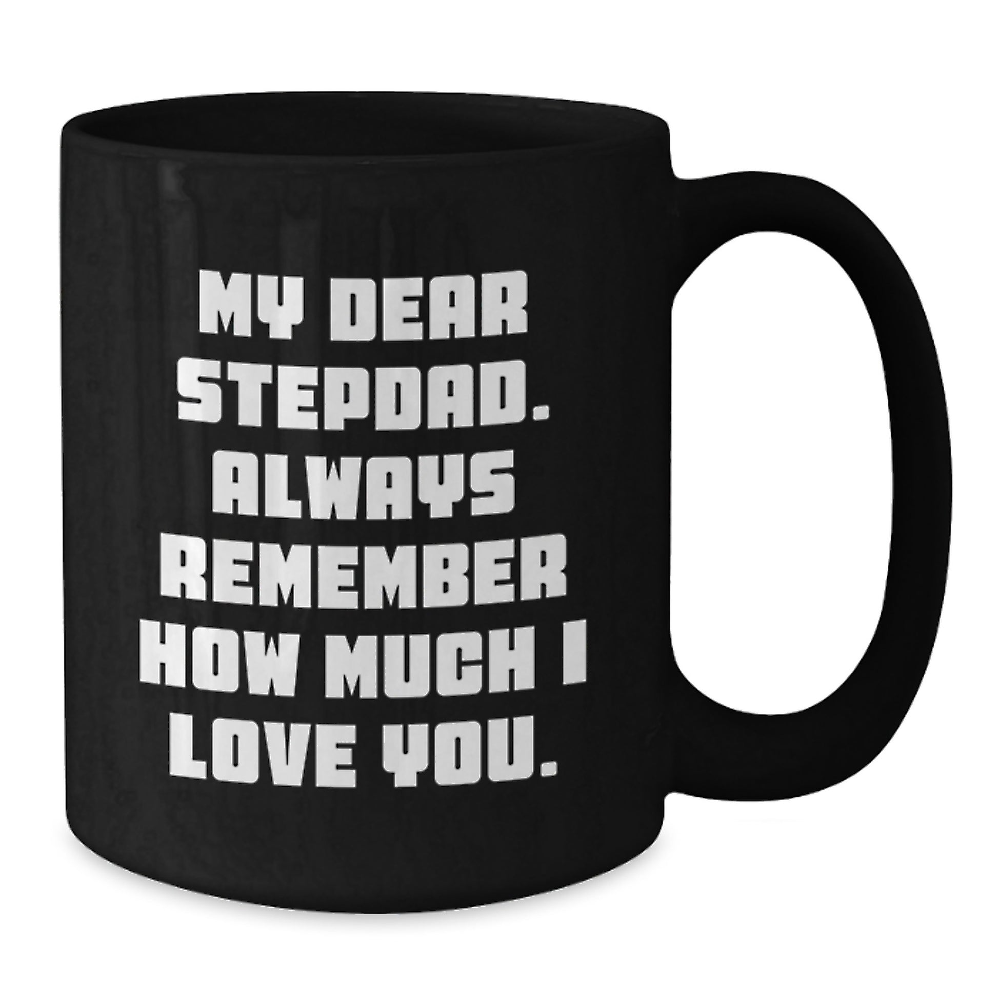 Funny Stepdad Quotes, Black Coffee Mugs Gifts from Family for Graduation Unique Gift Ideas - Stepdad Love Mug, 'My Dear Stepdad. Always Remember How Much I Love You.', - Additional