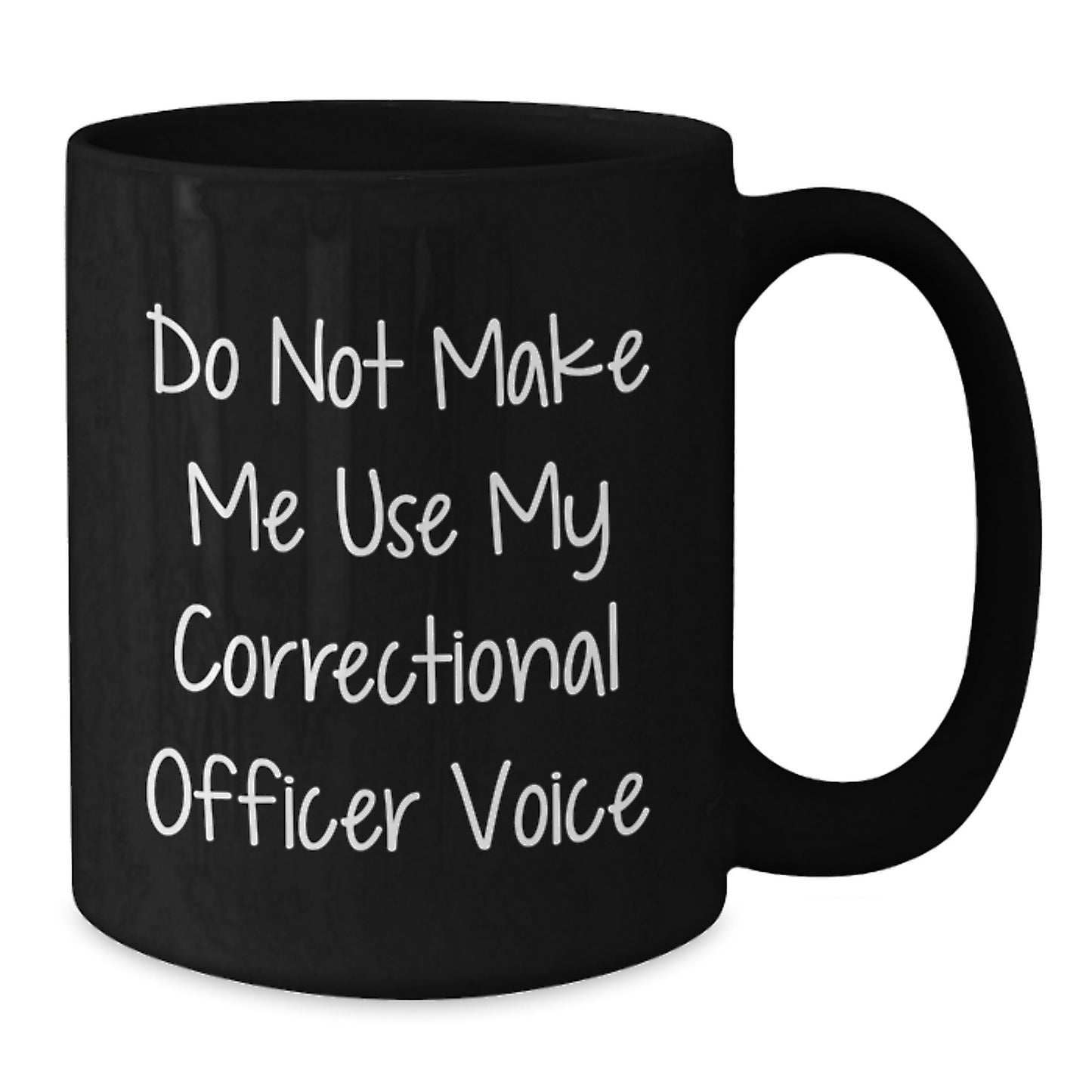 Funny Correctional Officer Gifts from Friends, Unique Graduation Unique Gifts for Men, Black Coffee Mug with 'Do Not Make Me Use My Correctional Officer Voice' - Additional