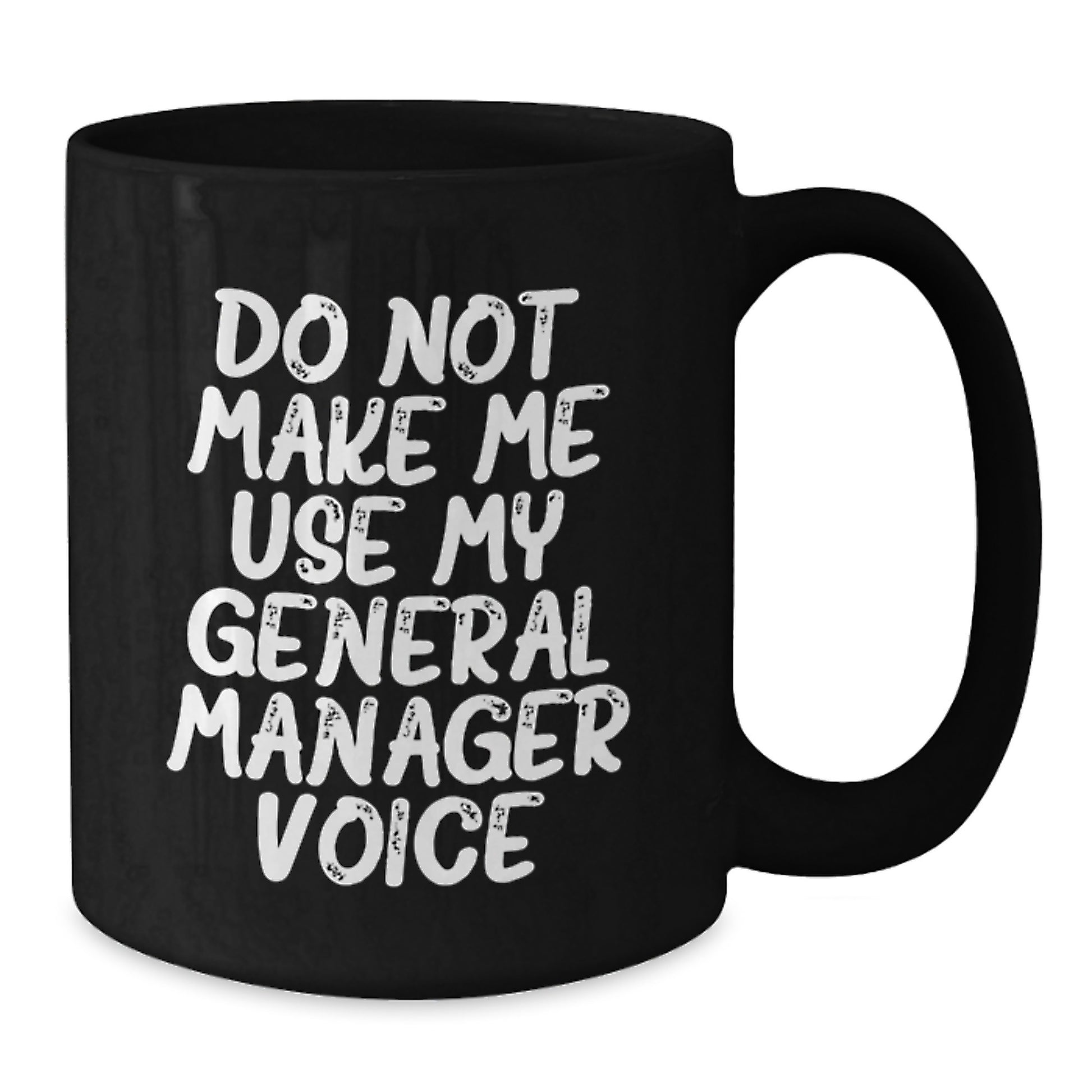 Funny General Manager Gifts from Men Unique Black Coffee Mug - 'Do Not Make Me Use My General Manager Voice' for General Manager - Additional