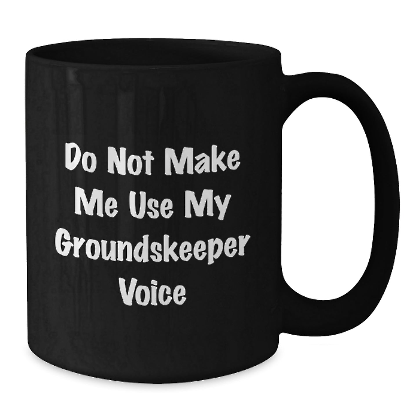 Funny groundskeeper Gifts from Mom for groundskeeper Women Black Coffee Mug - Do Not Make Me Use My groundskeeper Voice - Additional