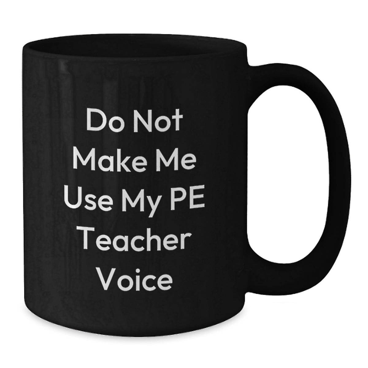 Funny PE Teacher Gifts from Friends, Unique Black Coffee Mug for PE Teacher Graduation, Do Not Make Me Use My Pe Teacher Voice - Additional