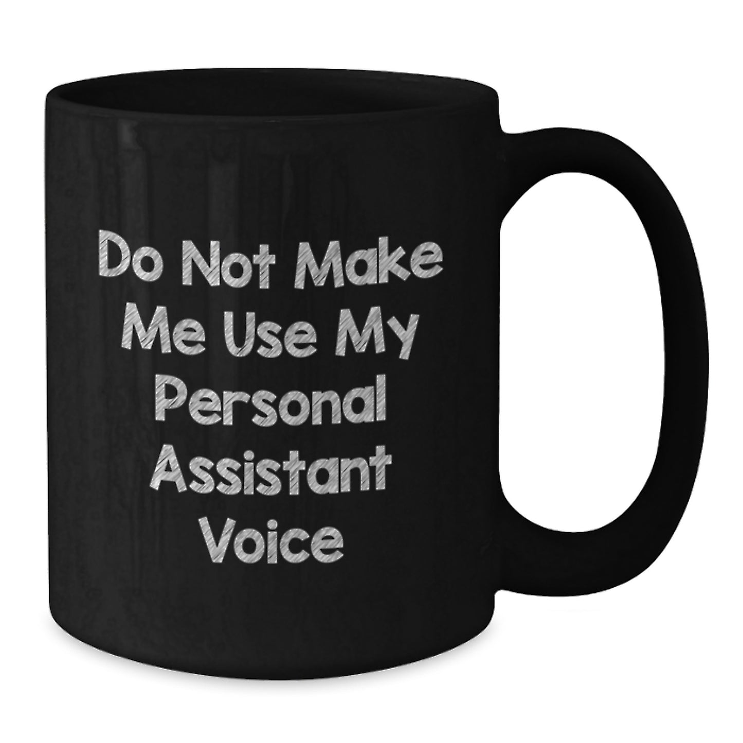 Funny Personal Assistant Gifts from Friends for Graduation Unique Black Coffee Mugs - 'Do Not Make Me Use My Personal Assistant Voice' - Additional