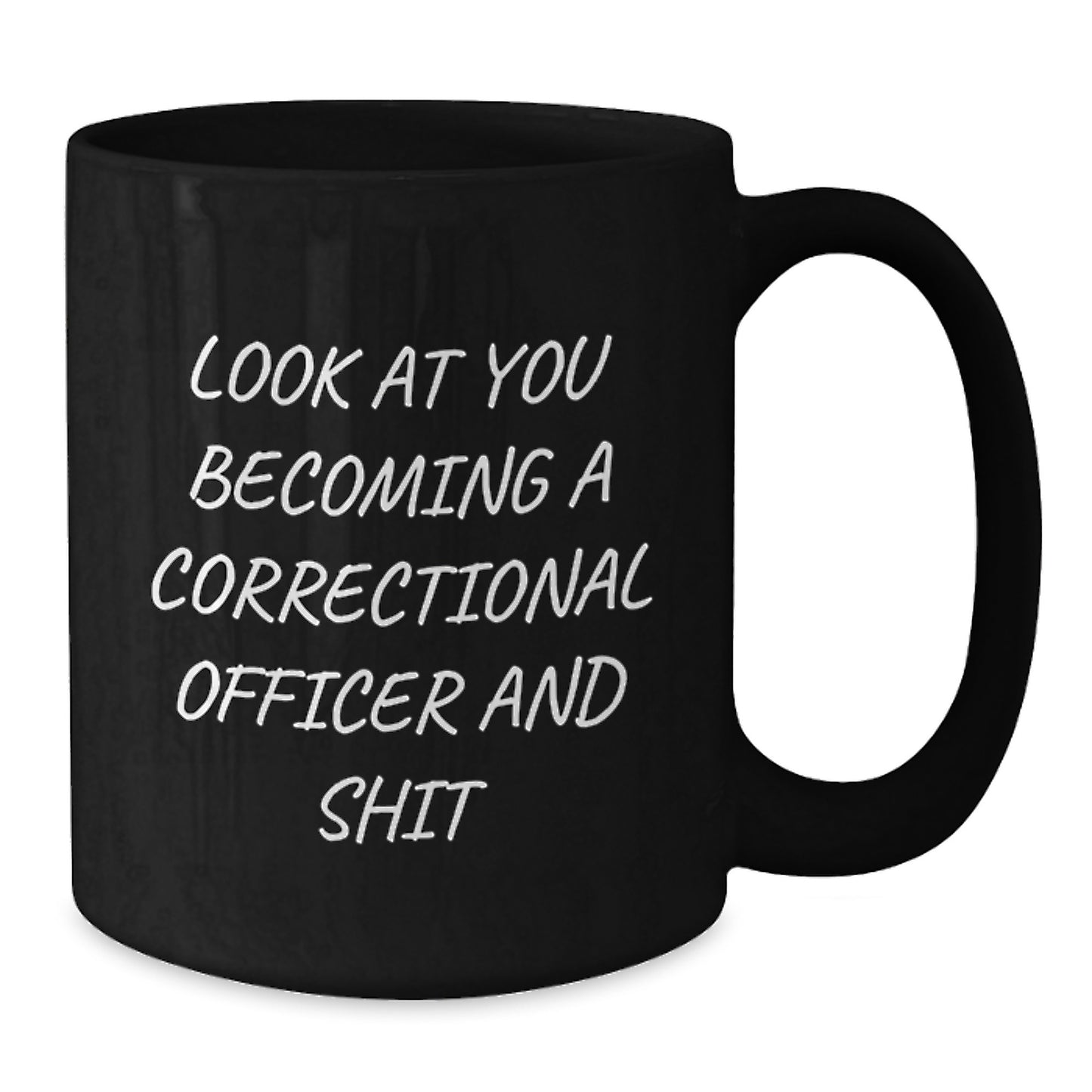 Gifts from Friends and Family, Correctional Officer Unique Graduation Unique Gifts, Funny 'Look At You Becoming A Correctional Officer And Shit' Black Coffee Mug - Additional