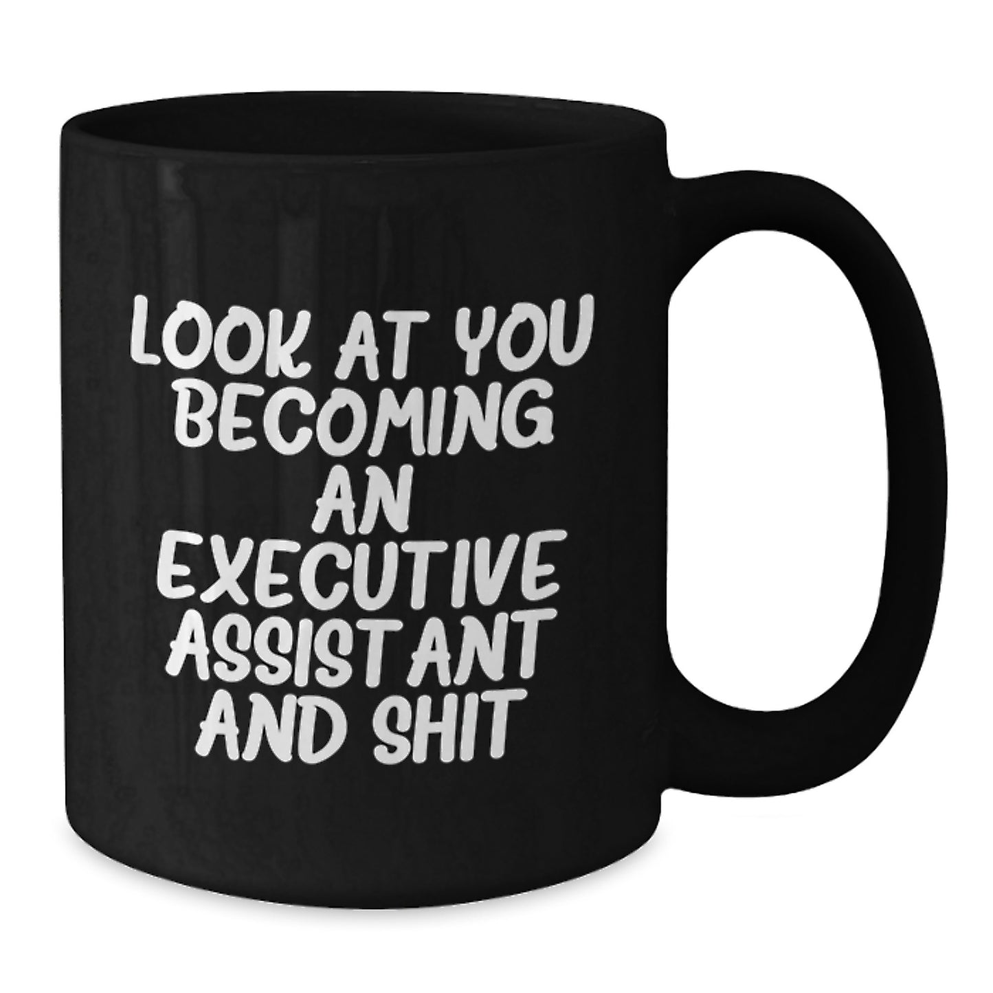 Funny Executive Assistant Gifts, Black Coffee Mug for Graduation - Look At You Becoming An Executive Assistant And Shit, Gifts from Family to Friends - Additional