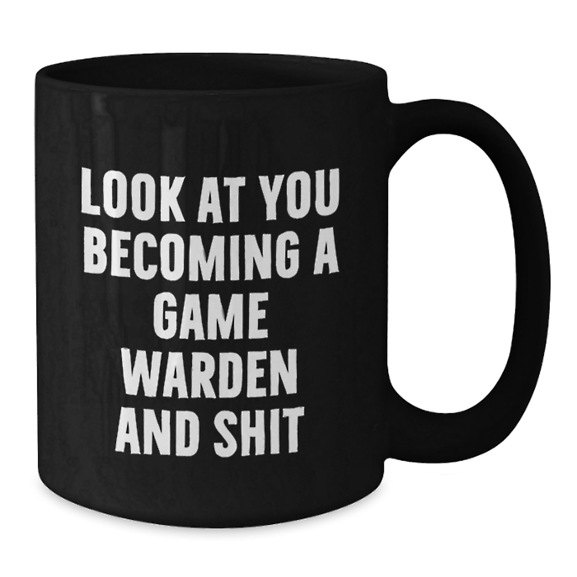 Funny Game Warden Gifts from Friends for Graduation Unique Black Coffee Mugs, Game Warden Humor, Look At You Becoming A Game Warden And Shit, Funny Coffee Mugs for Game Wardens - Additional
