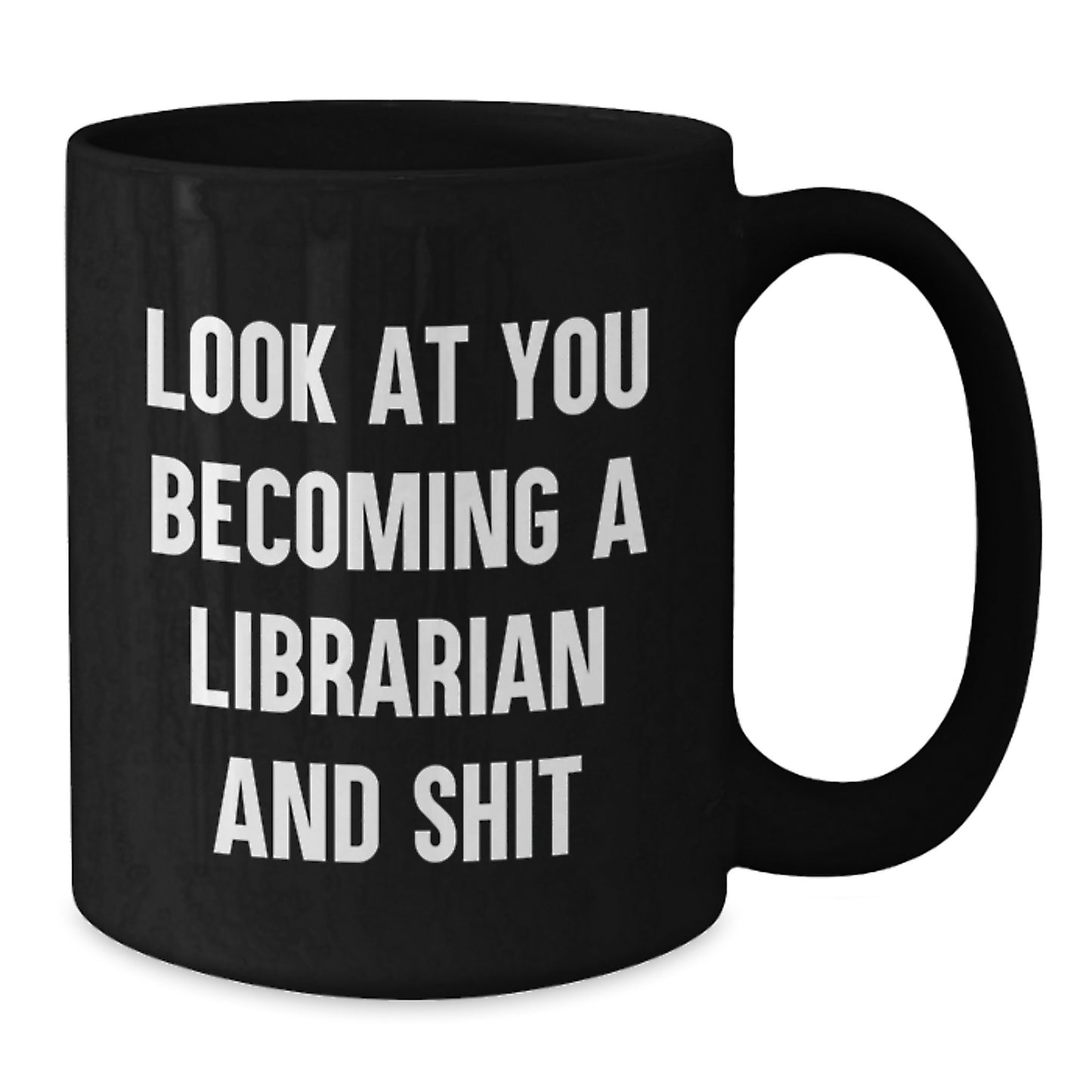 Funny Librarian Gifts for Graduation, Unique Black Coffee Mug with Look At You Becoming A Librarian And Shit Quote, Gifts from Friends to Librarian, Librarian Appreciation - Additional