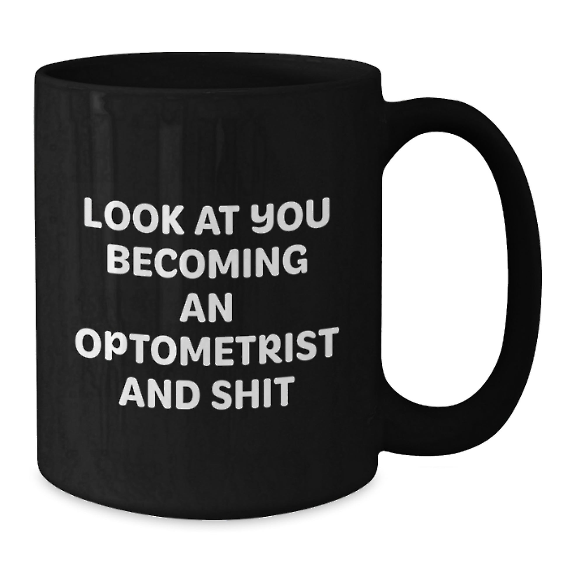 Optometrist Black Coffee Mug, Funny Graduation Unique Gifts from Family to Optometrist, 'Look At You Becoming An Optometrist And Shit' Black Ceramic - Additional