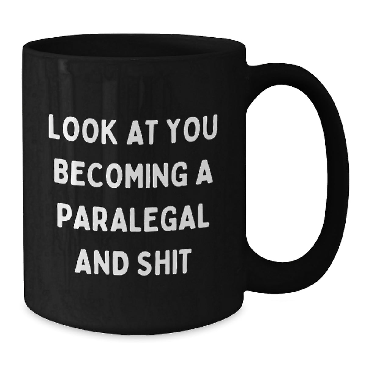 Funny Paralegal Graduation Gifts from Friends - Black Coffee Mug - Look At You Becoming A Paralegal And Shit - Additional