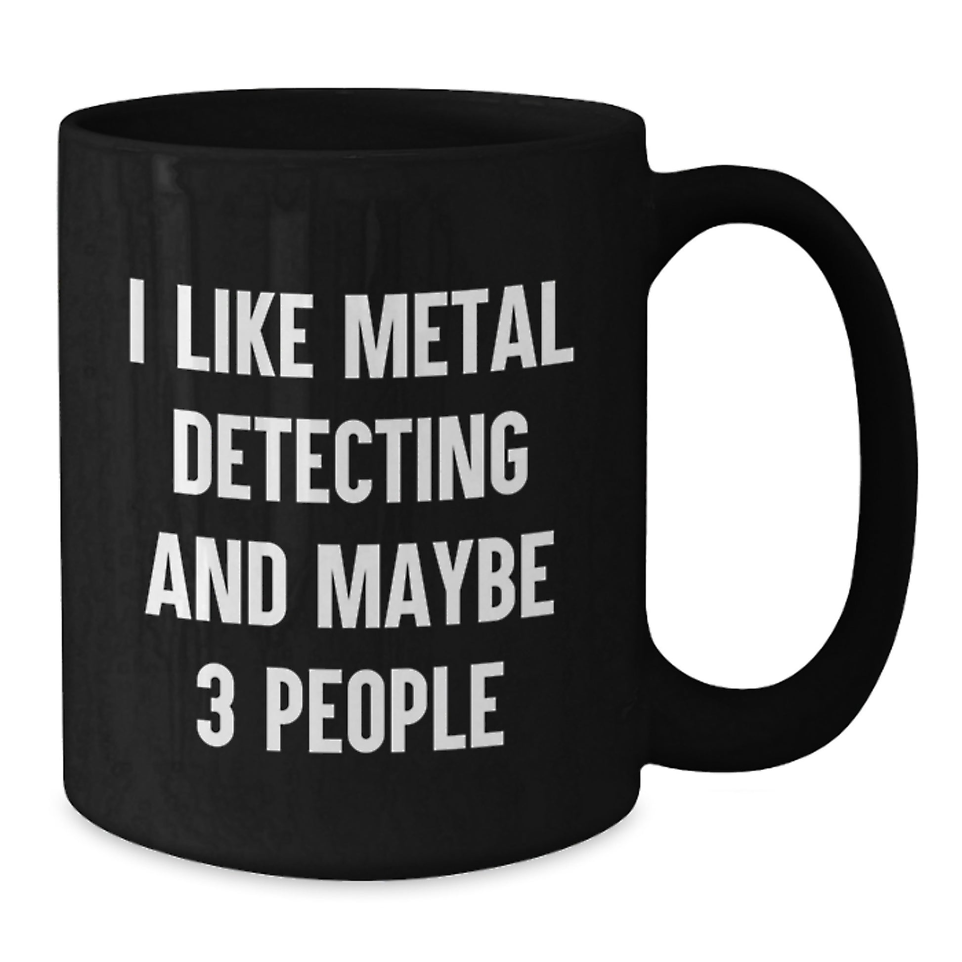 Funny Metal Detecting Gifts for Birthday - 'I Like Metal Detecting And Maybe 3 People' Black Coffee Mug from Friends - Additional