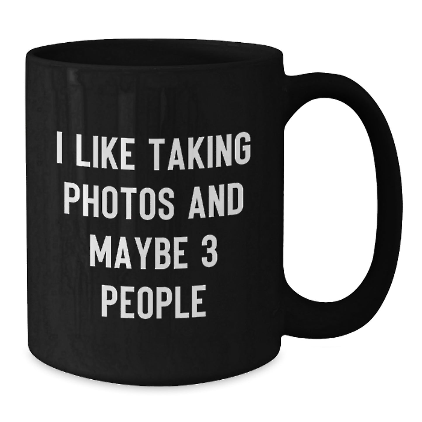 Funny Taking Photos Gifts for Men from Friends - Black Coffee Mug I Like Taking Photos And Maybe 3 People Birthday Present - Additional