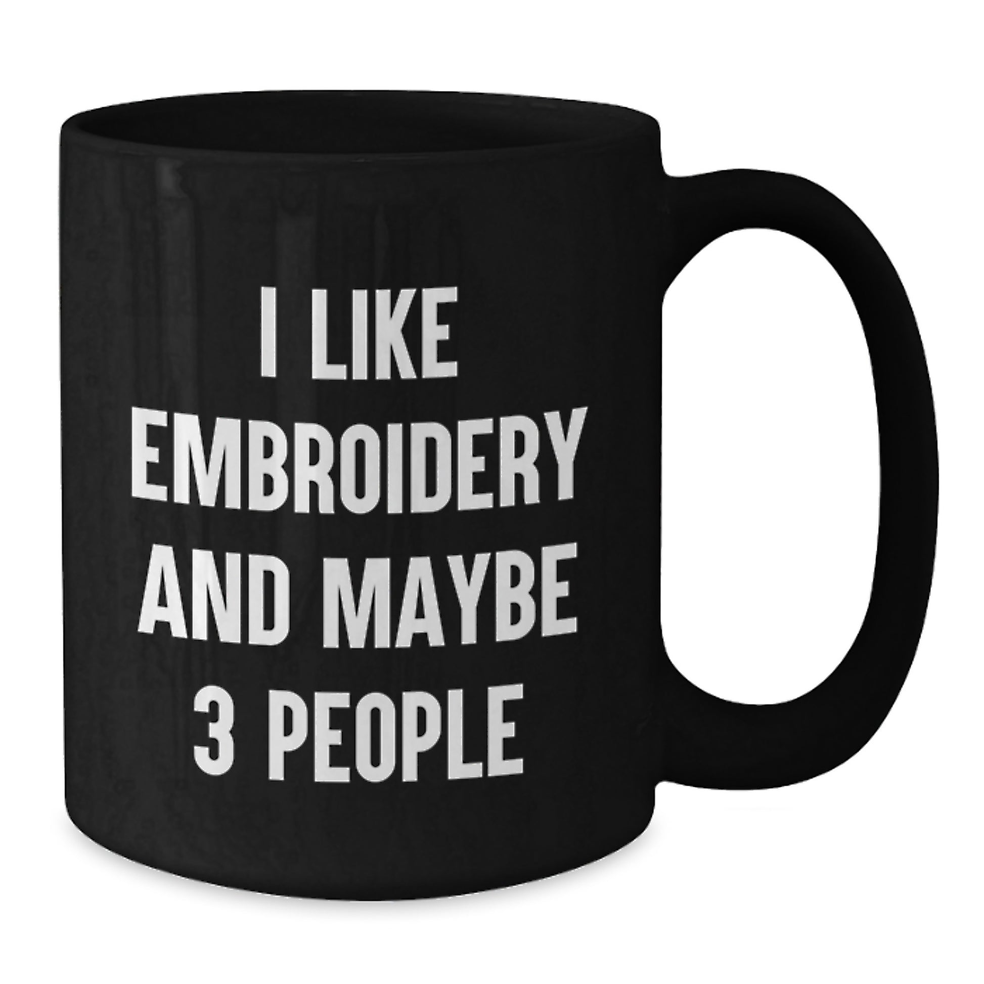 Funny Embroidery Gifts for Men - I Like Embroidery And Maybe 3 People Black Coffee Mug for Graduation Unique Gift from Friends - Additional