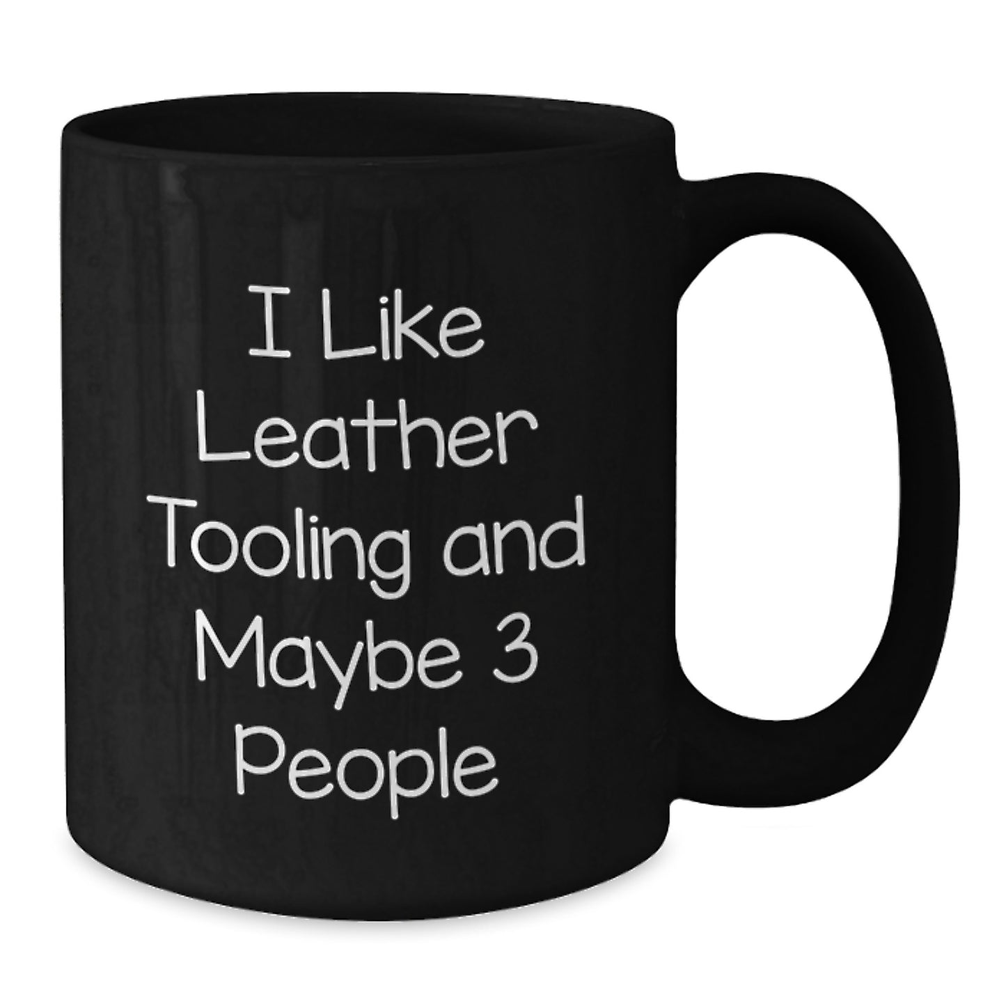 Funny Leather Tooling Gifts for Men from Friends, Birthday Unique Mugs, Coffee Lovers, I Like Leather Tooling And Maybe 3 People - Additional