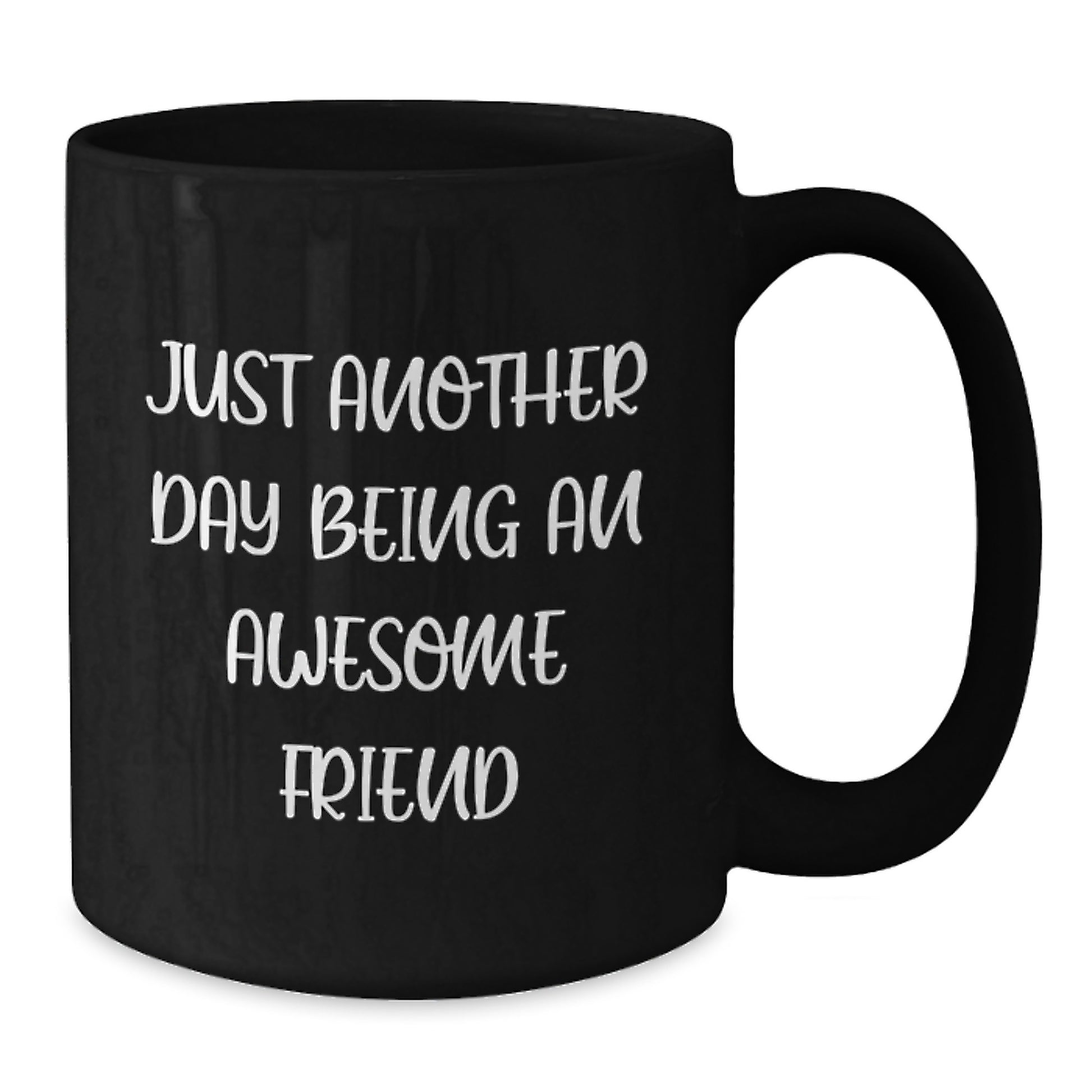 Just Another Day Being An Awesome Friend Funny Black Coffee Mug Gifts from Friends for Friends - Additional