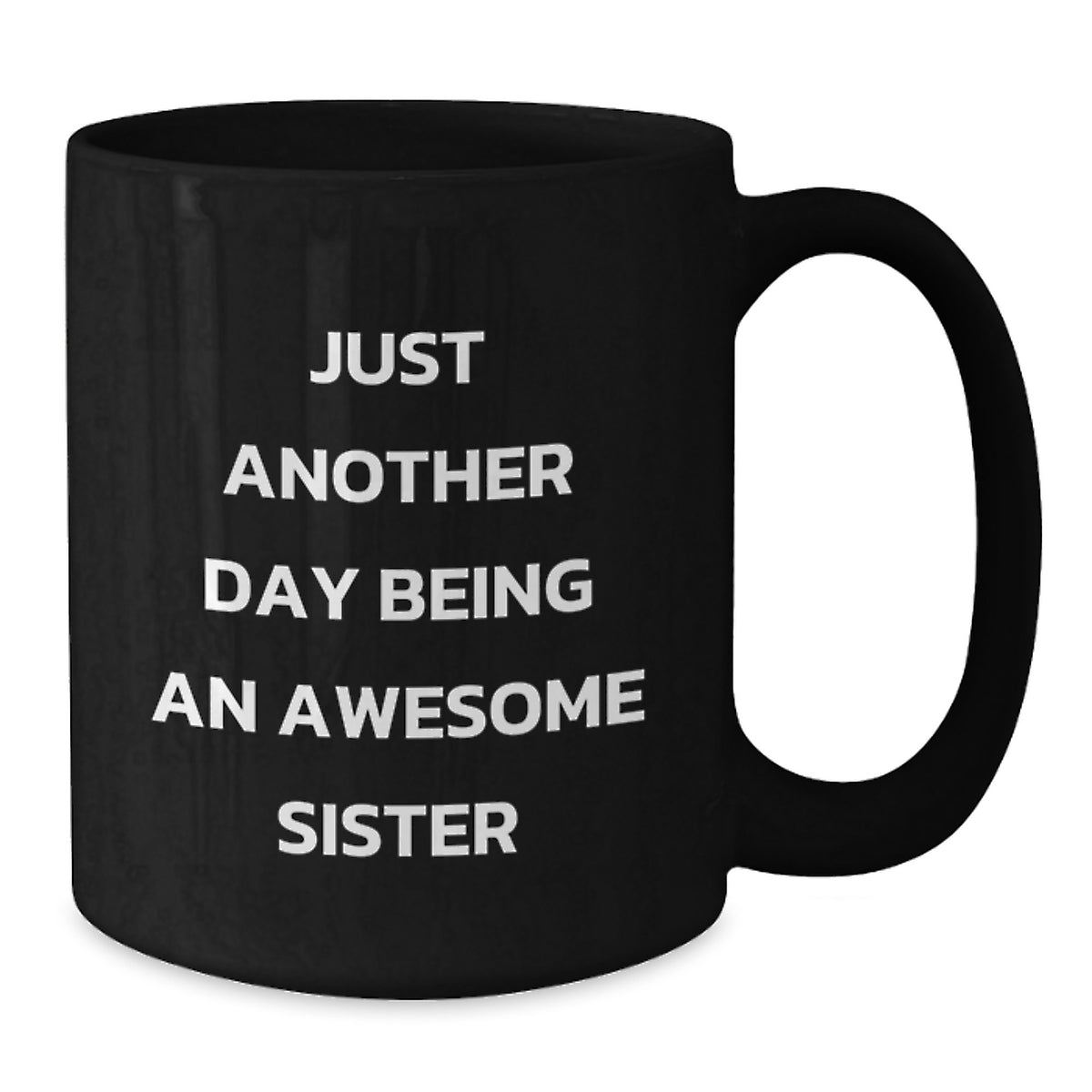 Gifts from Family Members for Sister Graduation Unique Funny Sister Black Coffee Mugs - Just Another Day Being An Awesome Sister - Additional
