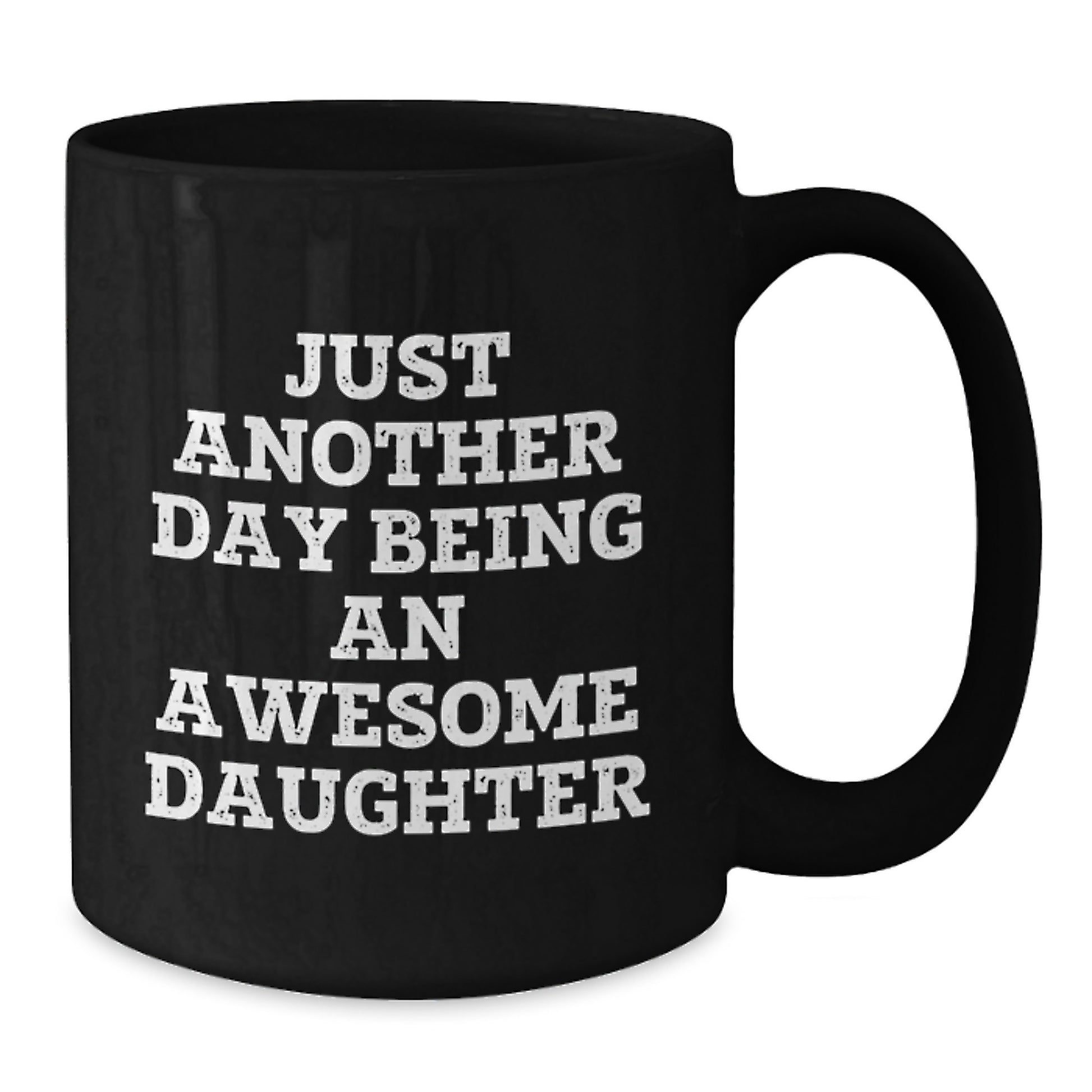Funny Daughter Gifts Black Coffee Mug Just Another Day Being An Awesome Daughter From Mom Valentine's Unique Gift - Additional