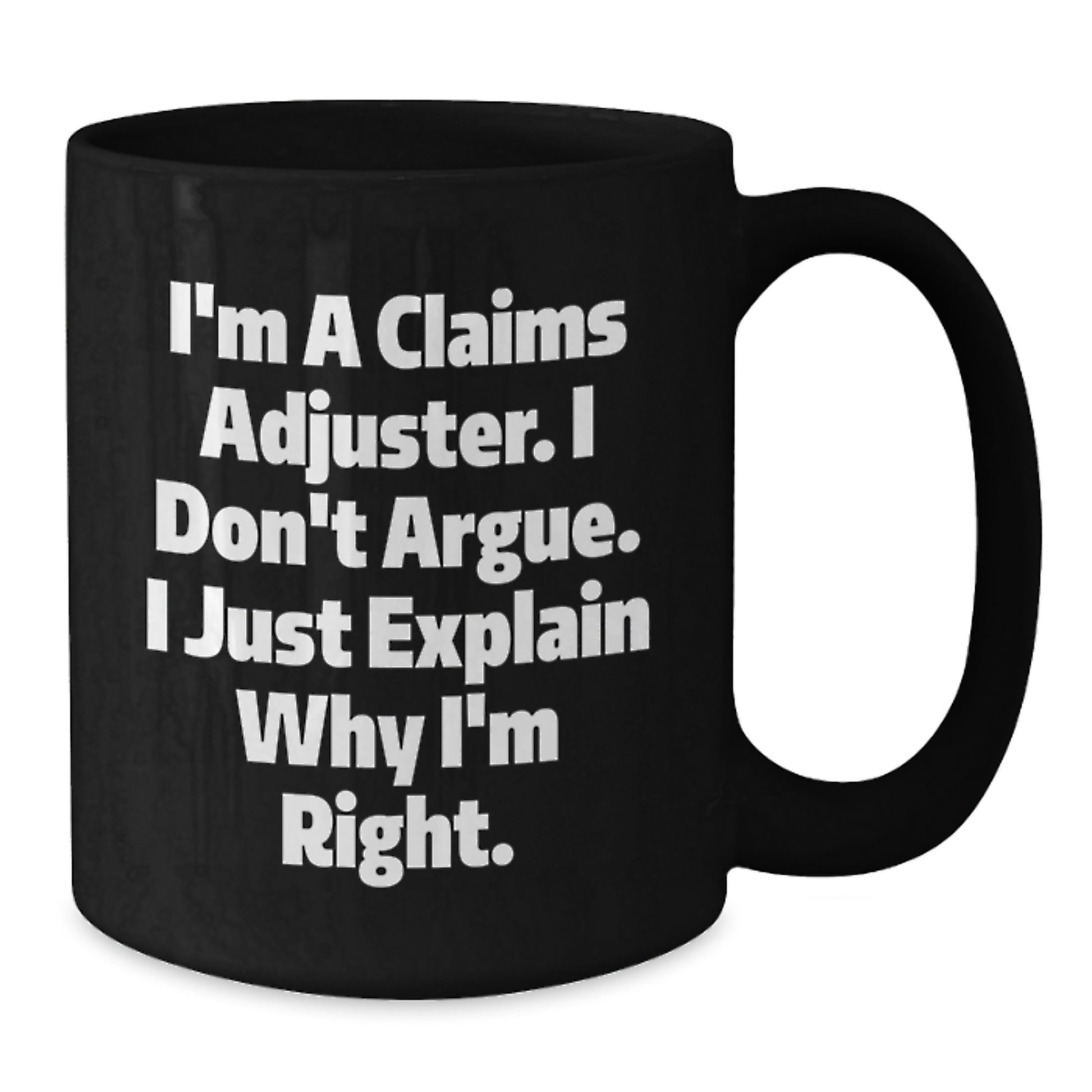 Funny Claims Adjuster Gifts for Men, Unique Black Coffee Mug, 'I'm A Claims Adjuster. I Don't Argue. I Just Explain Why I'm Right.' Funny Mug for Coworkers and Family Members - Additional