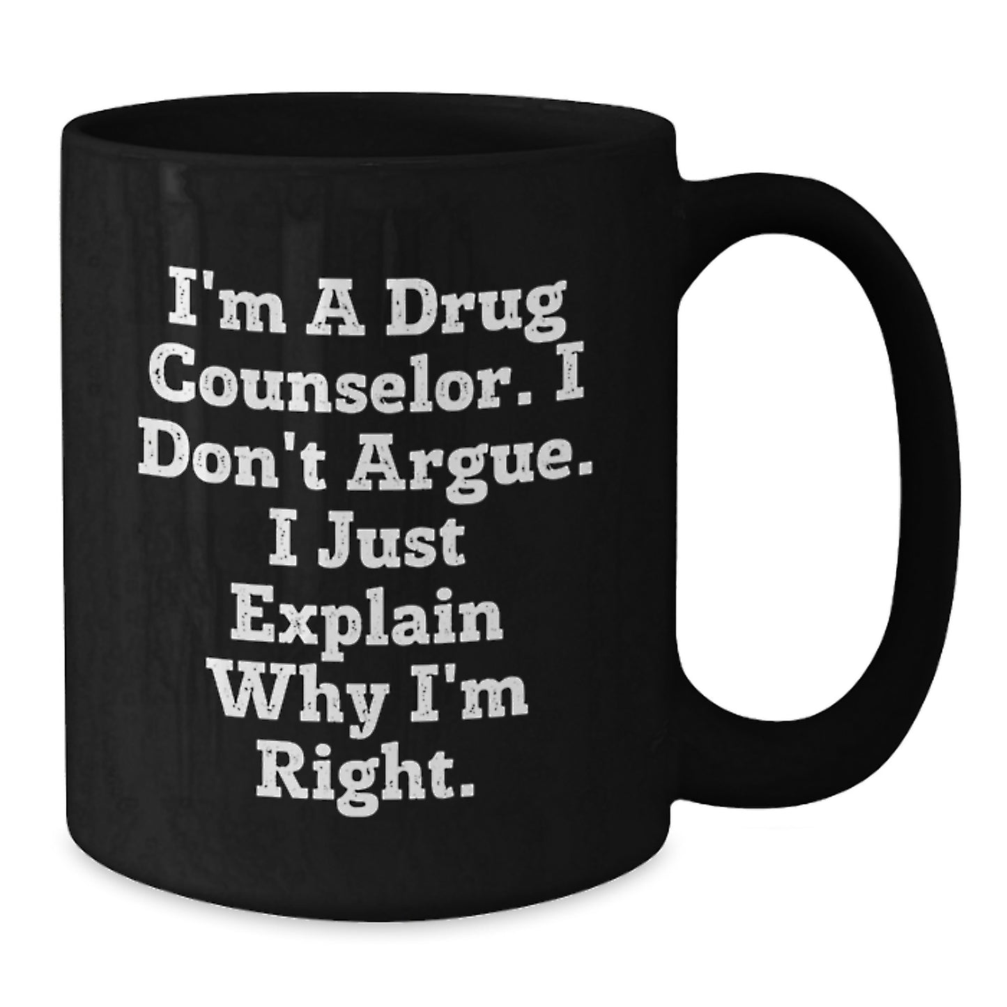 Funny Drug Counselor Gifts from Men to Graduation Unique Gifts for Family with I'm A Drug Counselor. I Don't Argue. I Just Explain Why I'm Right. - Additional