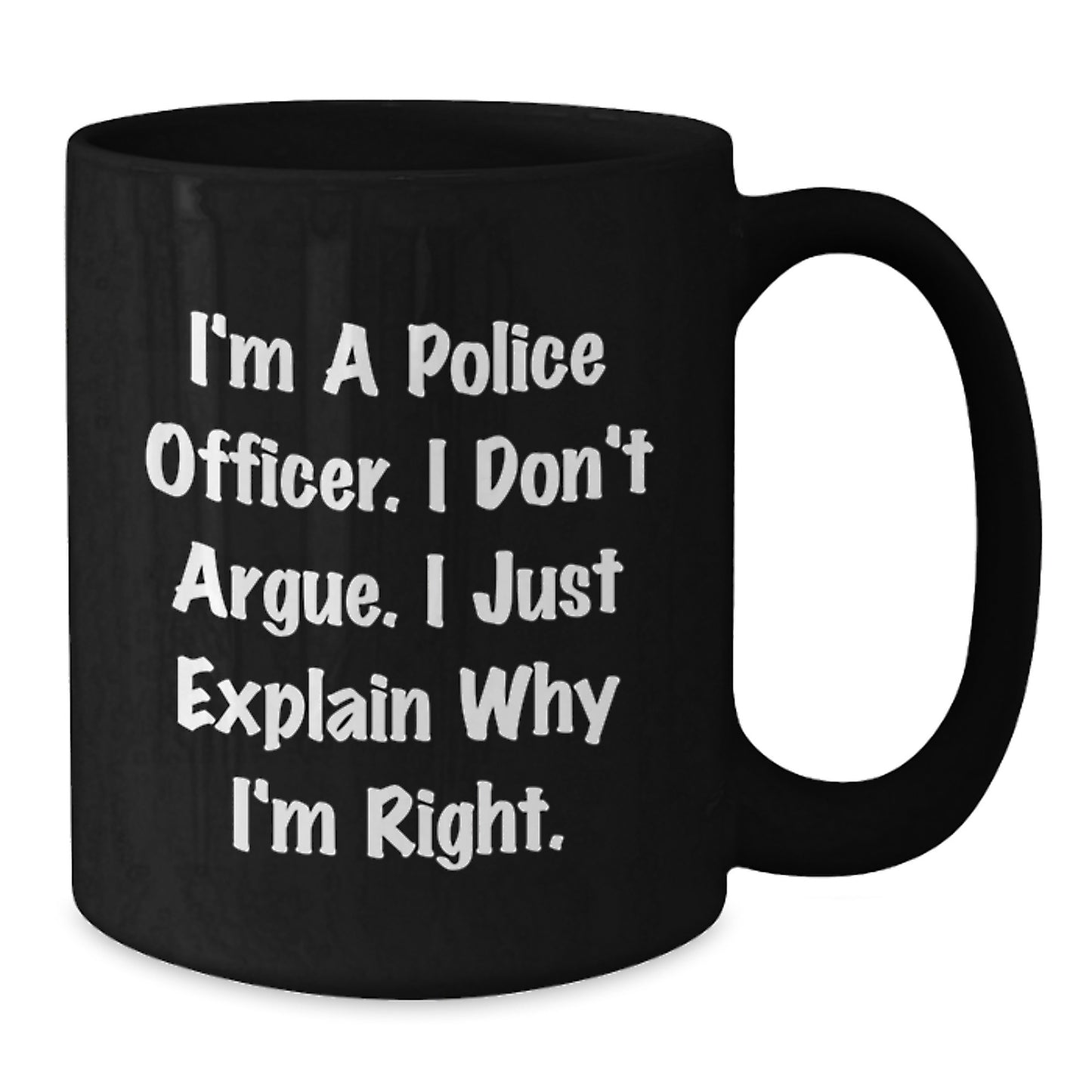 Funny Police Officer Gifts for Him, I'm A Police Officer. I Don't Argue. I Just Explain Why I'm Right. Valentine's Unique Gifts for Men - Additional