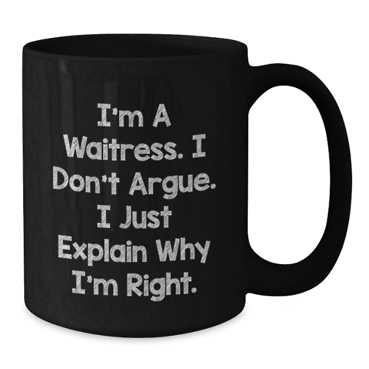 Funny Waitress Gifts from Men to Women - I'm A Waitress. I Don't Argue. I Just Explain Why I'm Right. Unique Black Coffee Mug for Mother's Day - Additional