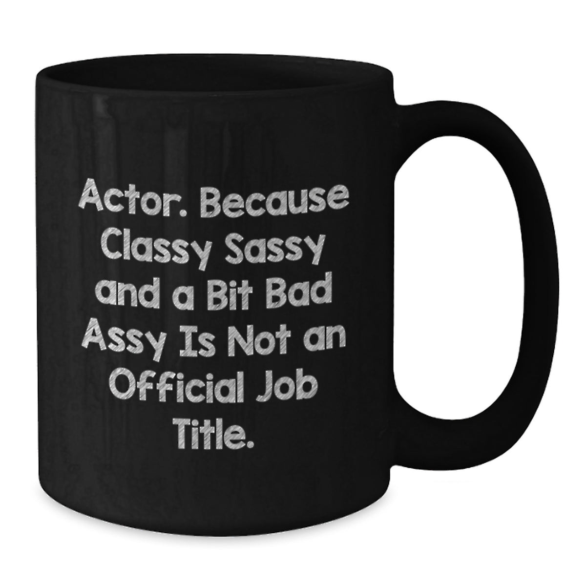 Funny Quote Black Coffee Mugs, Actor Gifts, Mother's Day Unique Gifts from Men, Gifts for Actor, Black Ceramic Mugs, 11oz or 15oz Capacity - Additional