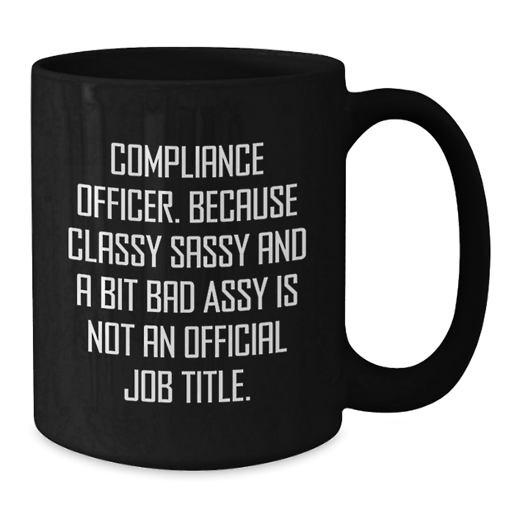 Funny Compliance Officer Gifts for Graduation - Gifts from Friends to a Classy Sassy Compliance Officer - Black Coffee Mug - Additional