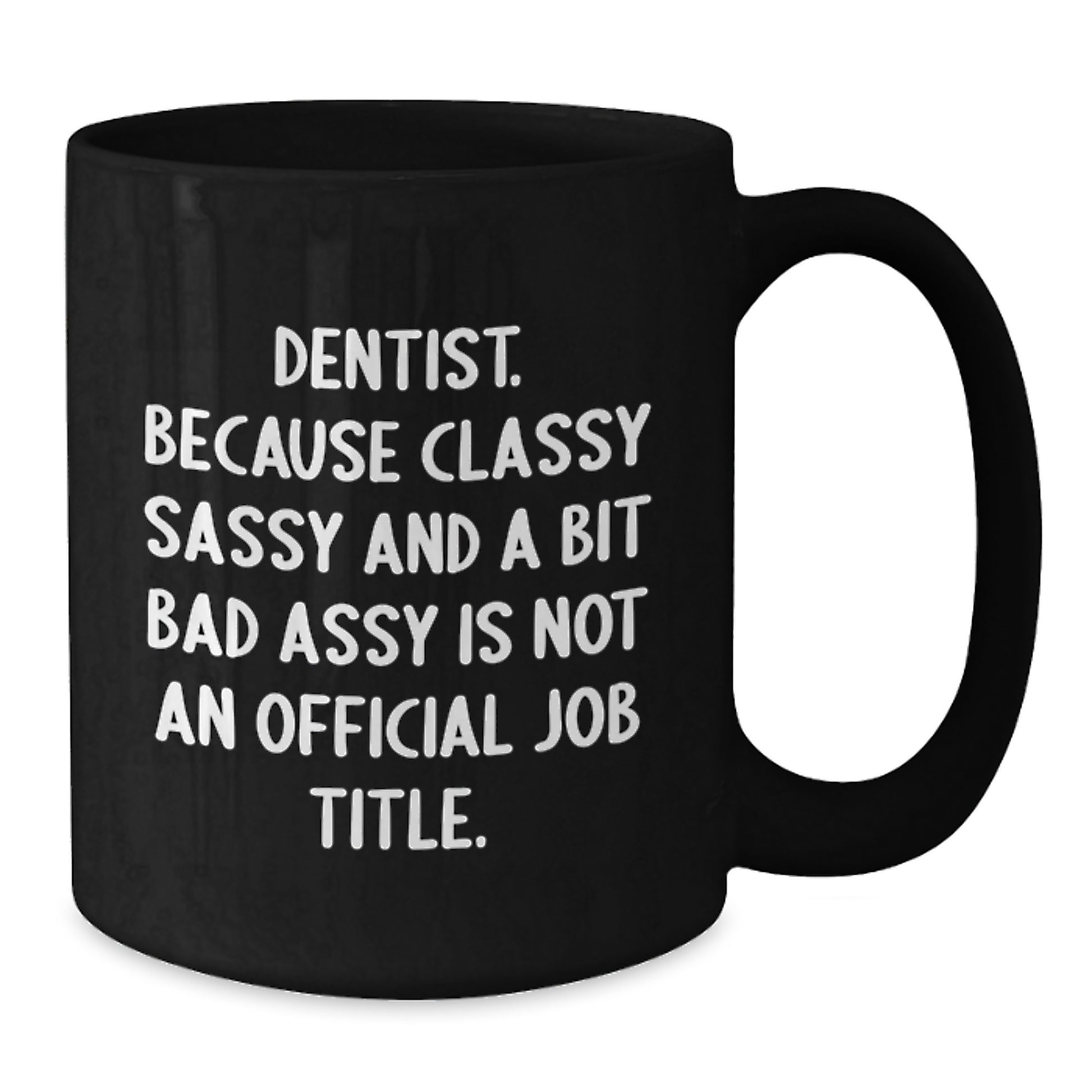 Funny Dentist Gifts for Graduation - Black Coffee Mug - Gifts from Family for the Classy Dentist in Your Life - 'Dentist Because Classy Sassy And A Bit Fearlessy Is Not An Official Job Title' - Additional
