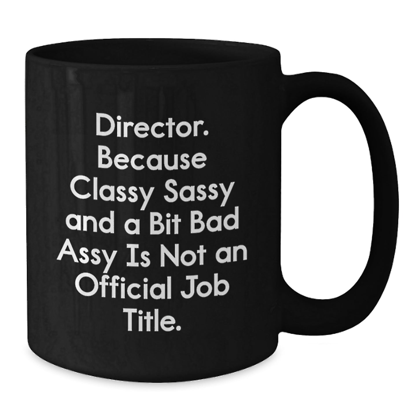 Funny Director Gifts from Friends for Graduation Unique Black Coffee Mugs, Sassy Director Quote, 11oz or 15oz Capacity - Additional